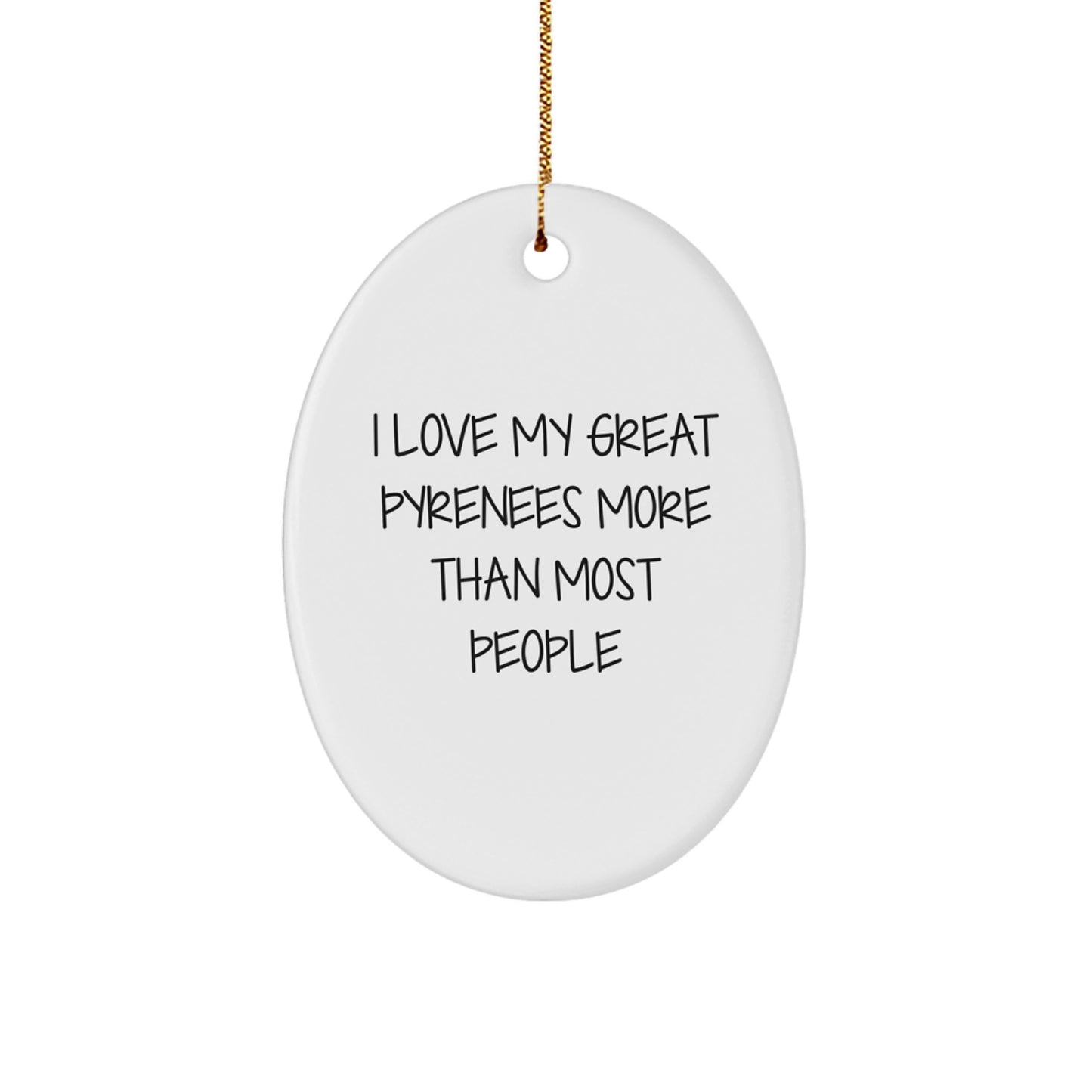 Great Pyrenees Dog Oval Ornament Gifts from Friends for Great Pyrenees Lovers, Funny Quote 'I Love My Great Pyrenees More Than Most People' Christmas Unique Gift - Image 1