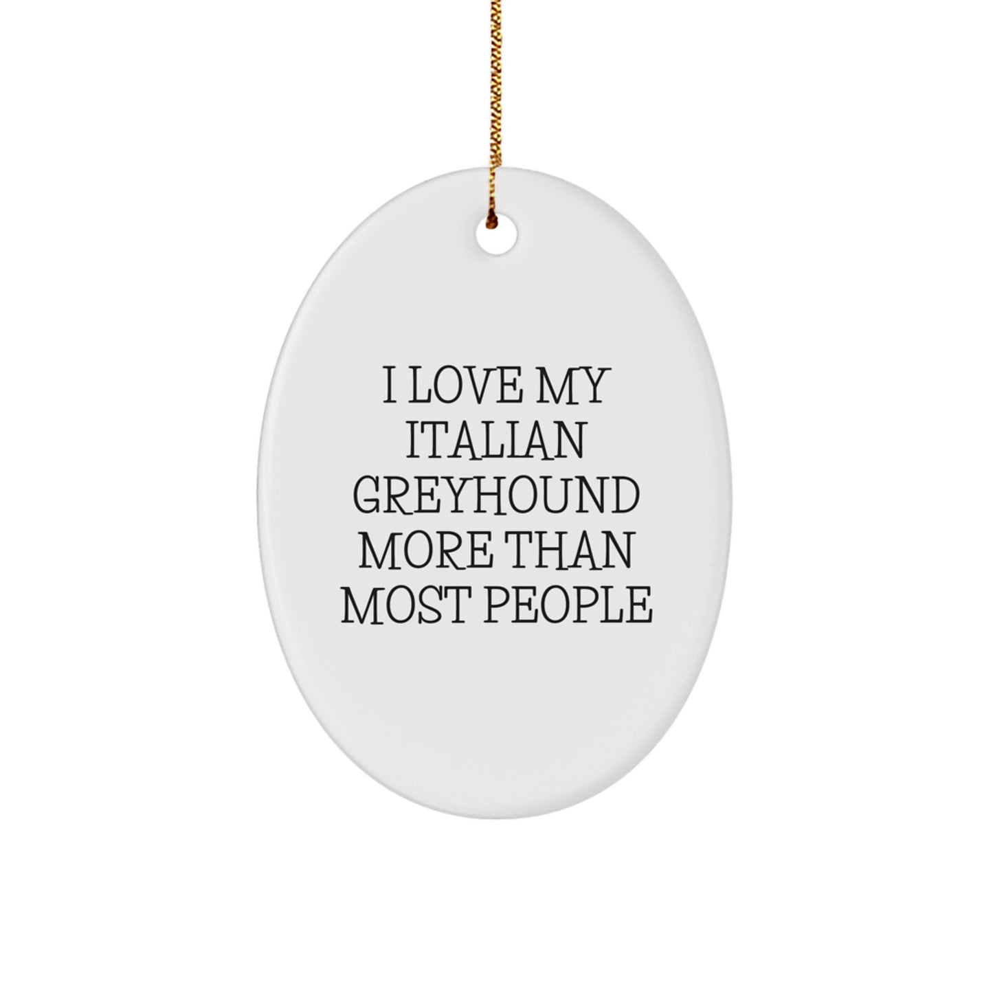 Italian Greyhound Dog Oval Ornament Gifts from Friends - Funny Christmas Unique Gifts for Italian Greyhound Dog Owners - 'I Love My Italian Greyhound More Than Most People' - Image 1