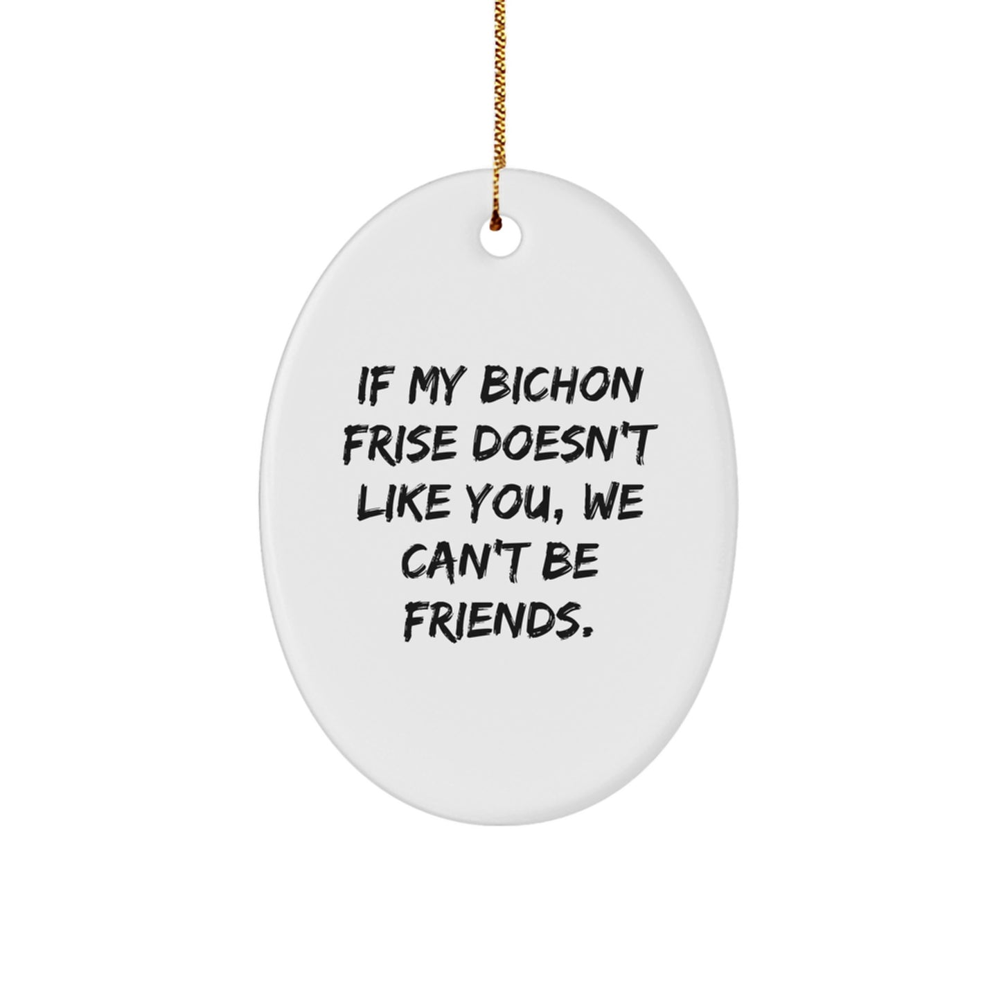Bichon Frise Dog Gifts, Funny Quote Oval Ornament, Gifts from Friends for Bichon Frise Dog Lovers, Christmas Unique Gifts for Women, Men, Family - Image 1