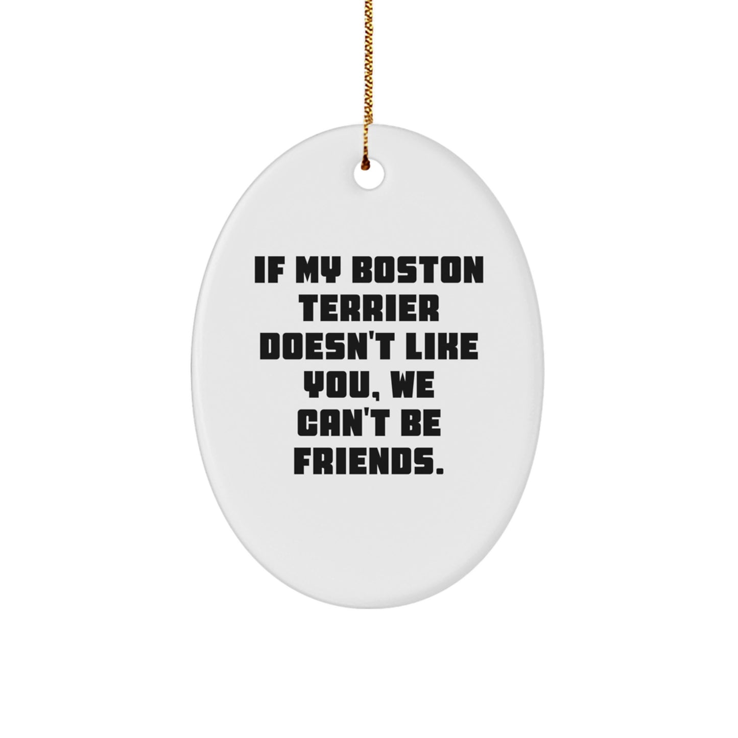 Funny Boston Terrier Dog Gifts from Friends for Boston Terrier Dog Lovers - Oval Ornament - Image 1