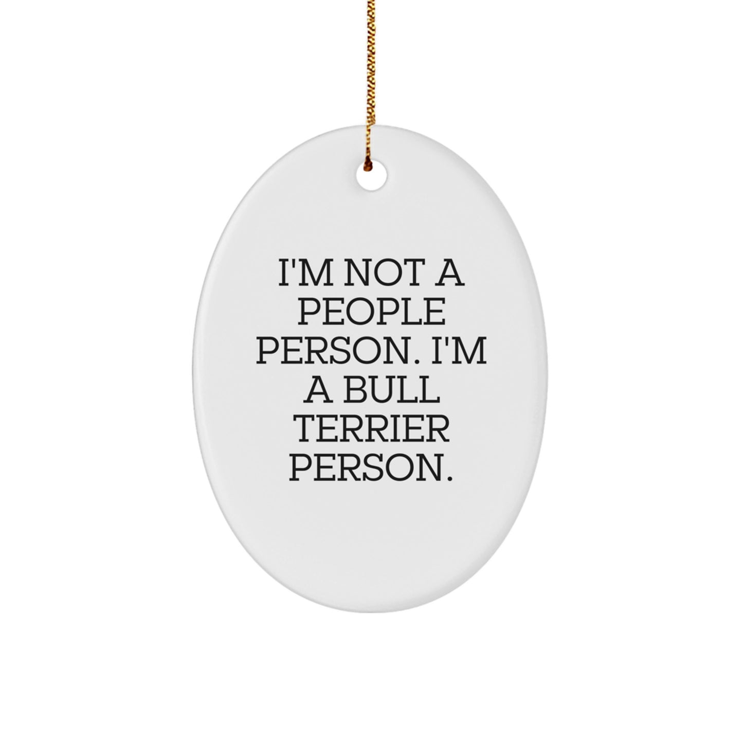 Bull Terrier Dog Lover Gifts for Friends Family - Oval Ornament Funny Quote, I'm Not A People Person. I'm A Bull Terrier Person. - Christmas Unique Gifts from Men to Women - Image 1