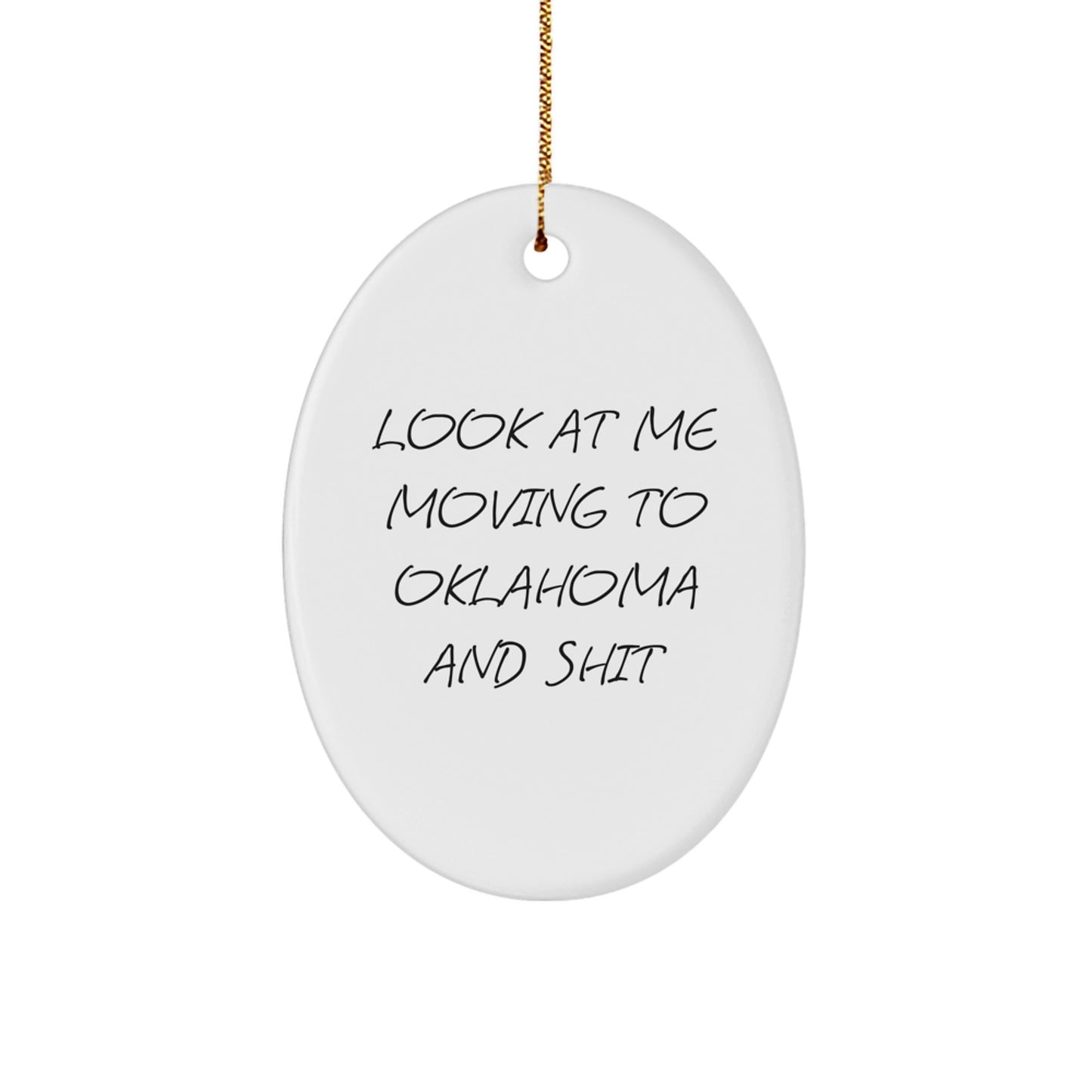 Funny Oklahoma Oval Ornament Gifts from Friends to Oklahoma Family Members - 'Look At Me Moving To Oklahoma And Shit' Christmas Unique Gifts - Image 1