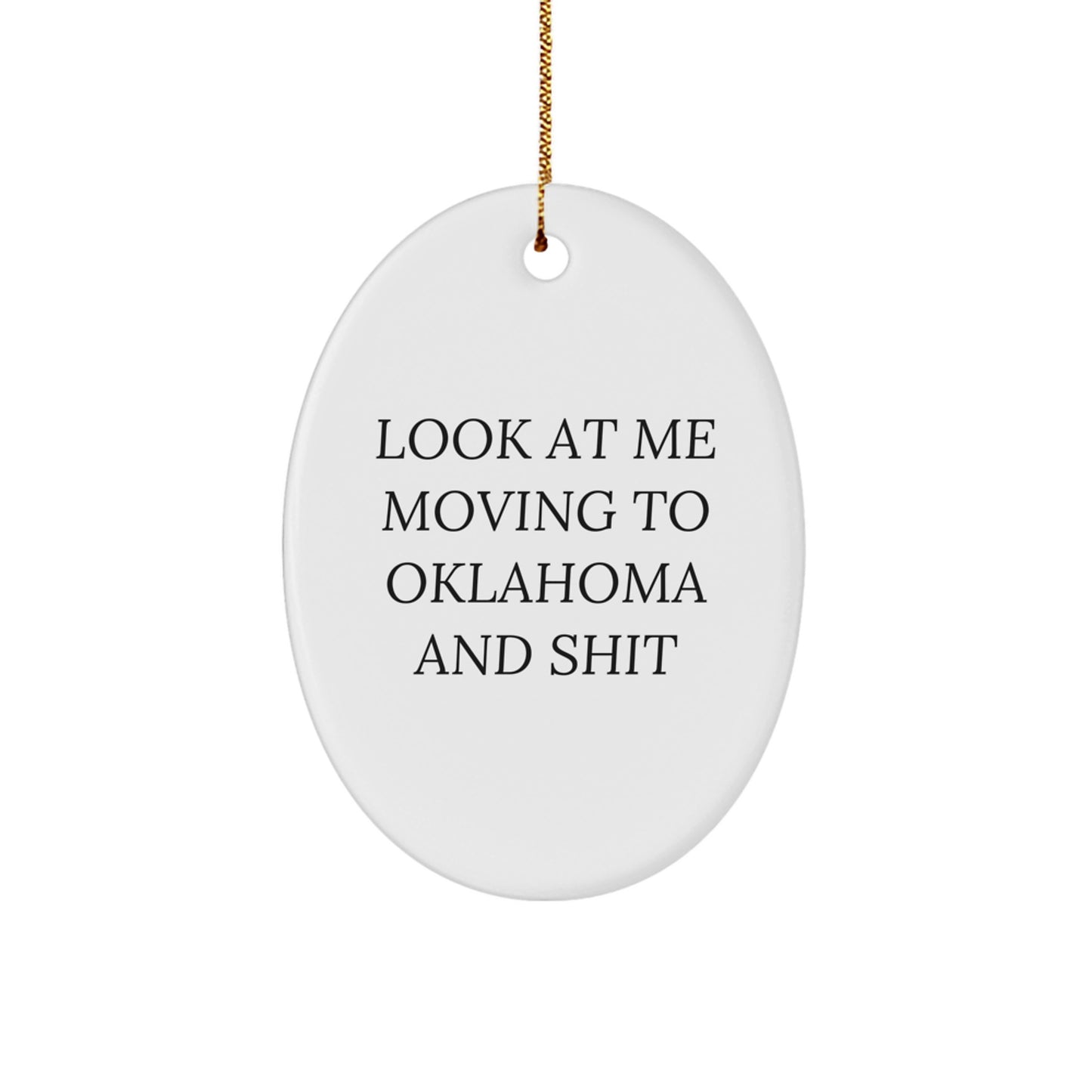 Funny Oklahoma Oval Ornament Gifts from Friends - 'Look At Me Moving To Oklahoma And Shit' Christmas Unique Gifts for Oklahoma Men - Image 1