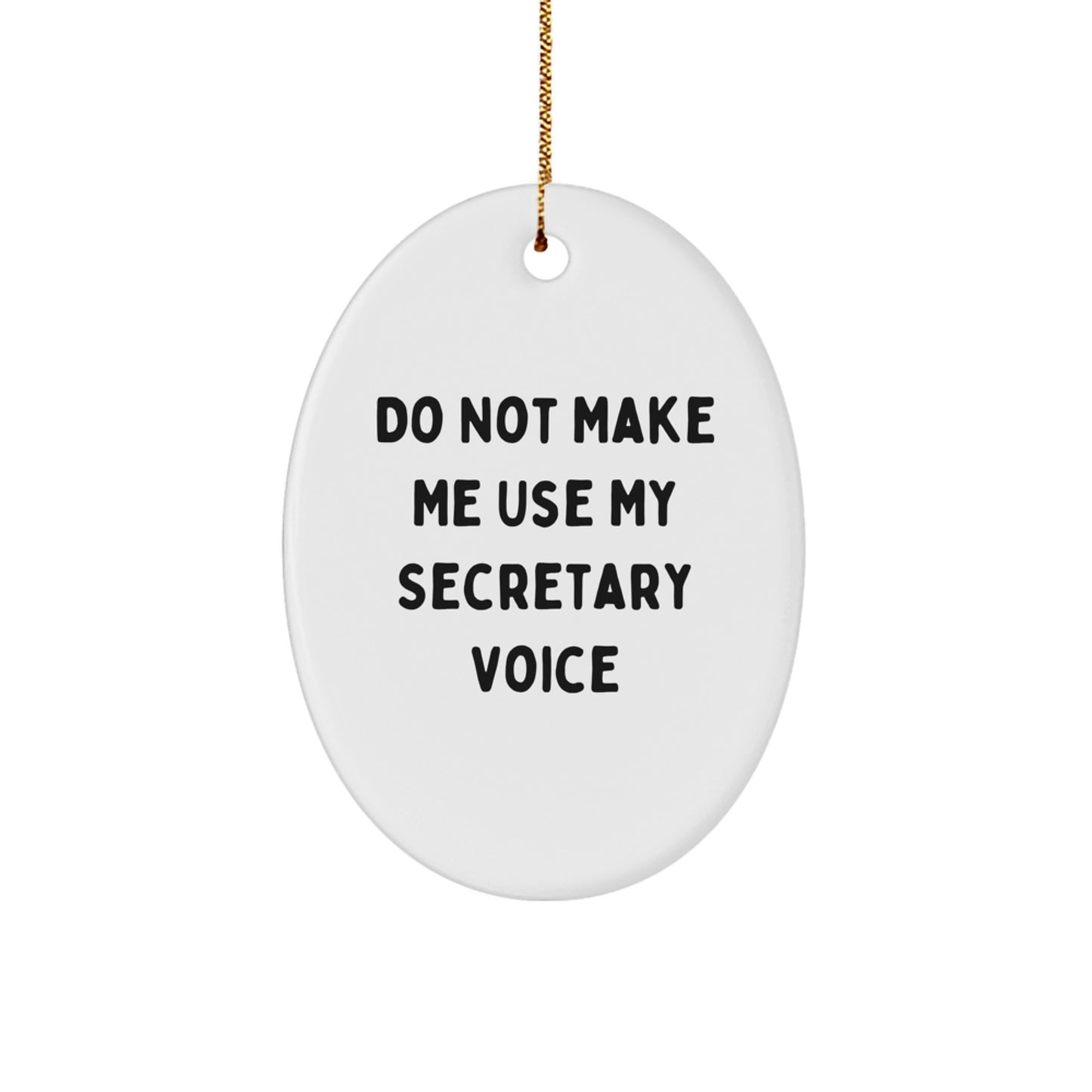 Funny Secretary Oval Ornament Gifts from Friends - 'Do Not Make Me Use My Secretary Voice' - White Oval Shaped, Durable MDF Material, Vibrant Colors, 3.25'' Tall, Perfect for Christmas - Image 1