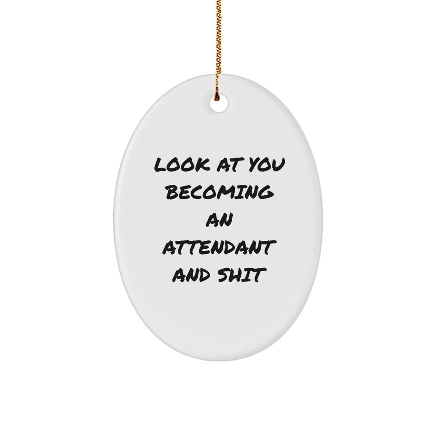 Funny Attendant Gifts from Friends to Family - Oval Ornament with 'Look At You Becoming An Attendant And Shit' Quote - Christmas Unique Gifts - Image 1