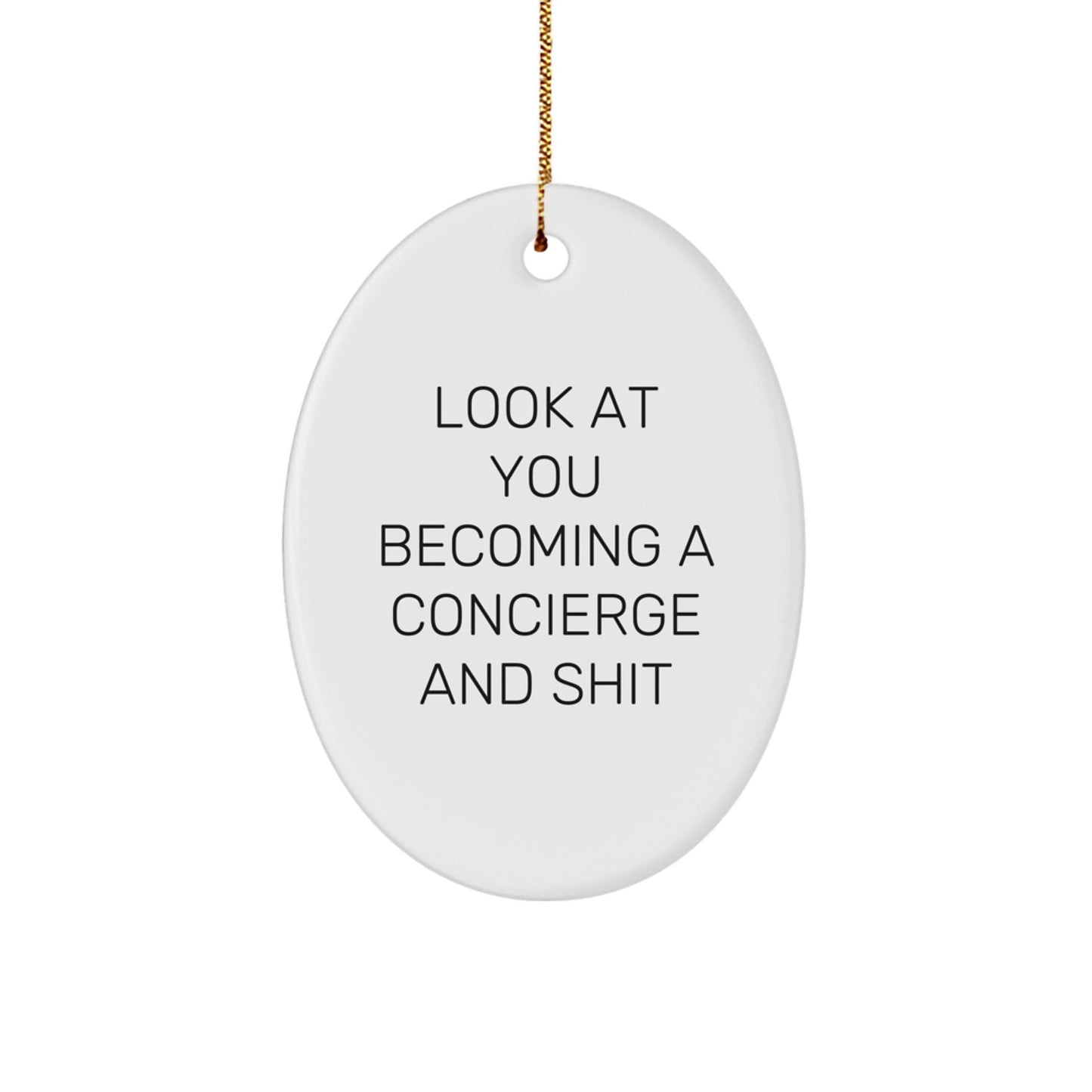 Funny Concierge Gifts, Look At You Becoming A Concierge And Shit, Oval Ornament, Christmas Unique Gifts from Friends, For Concierge Lovers - Image 1