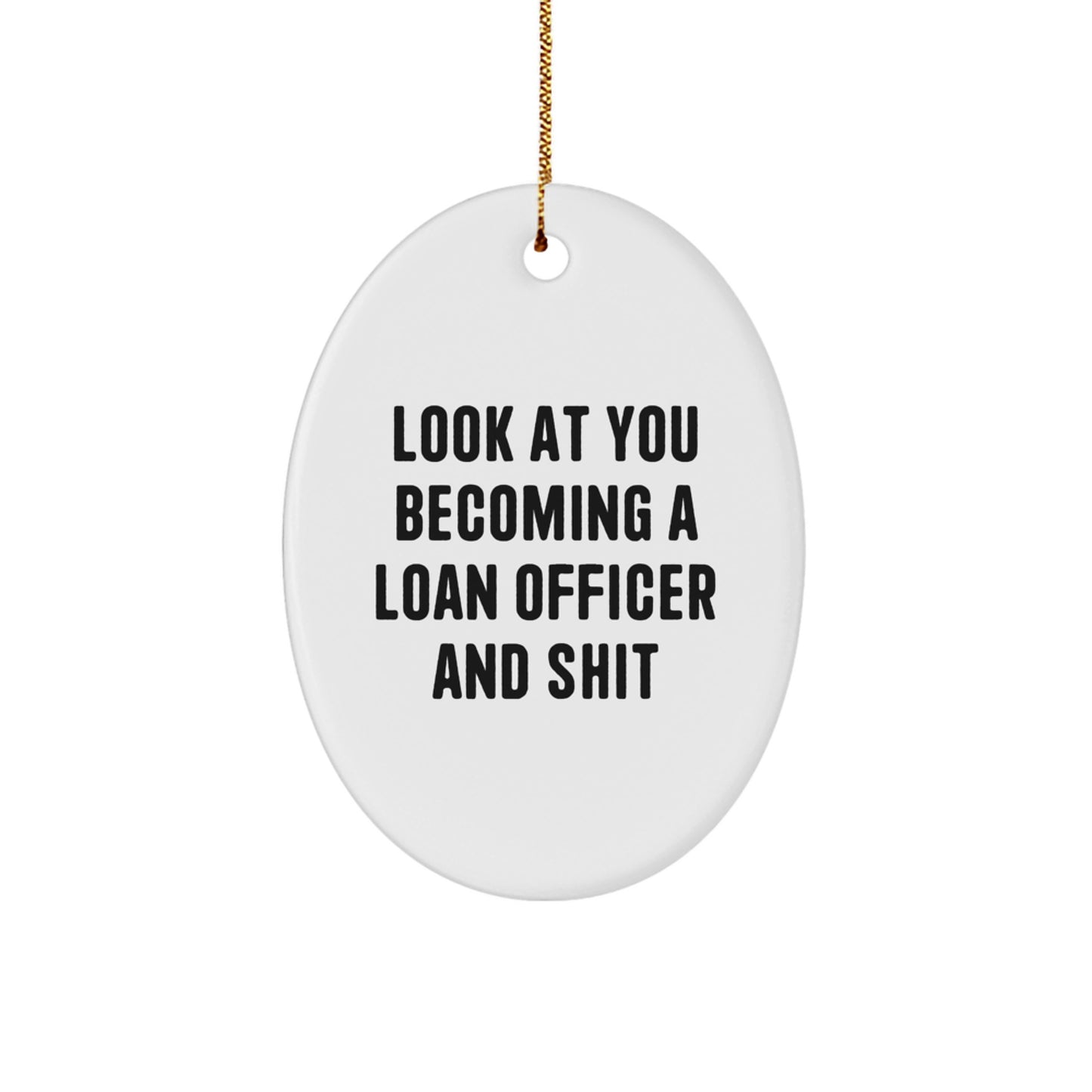 Funny Loan Officer Gifts - 'Look At You Becoming A Loan Officer And Shit' Oval Ornament for Christmas - Image 1