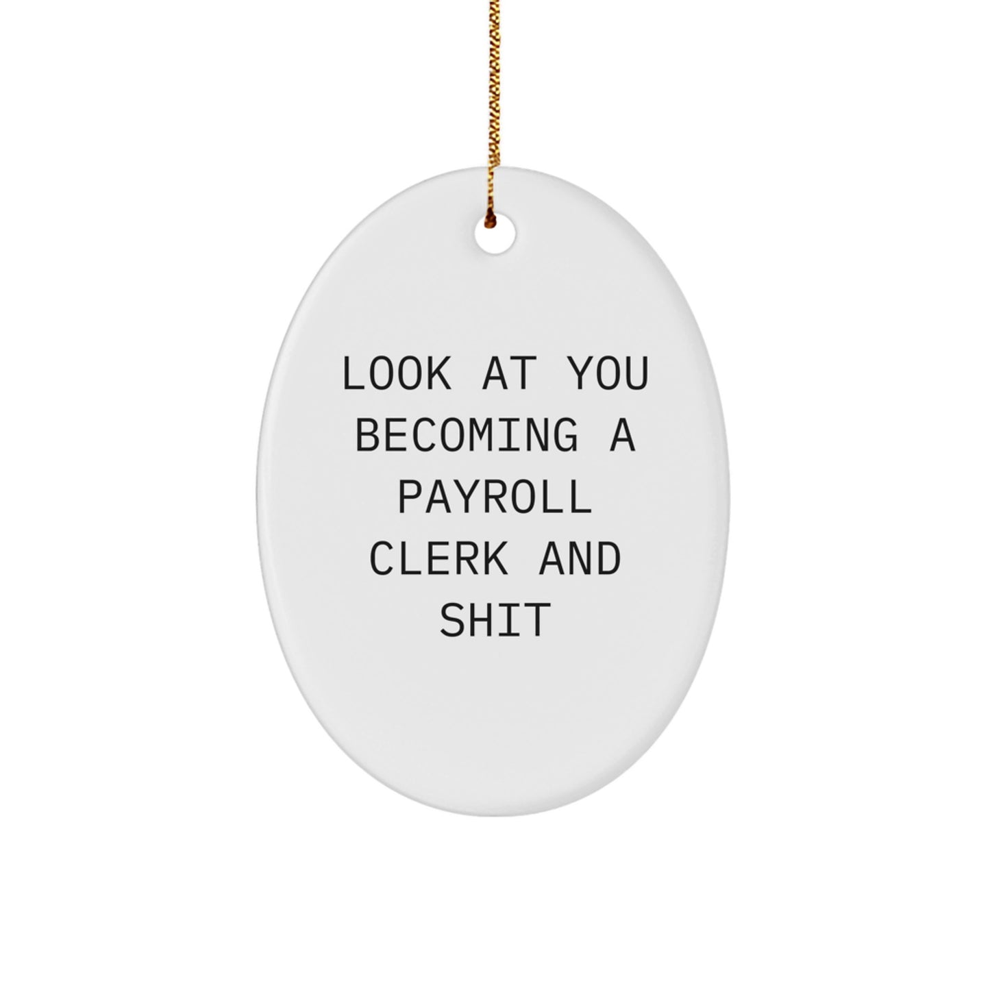 Funny Payroll Clerk Gifts - 'Look At You Becoming A Payroll Clerk And Shit' Oval Ornament for Christmas Unique Gifts from Friends to Coworkers - Image 1