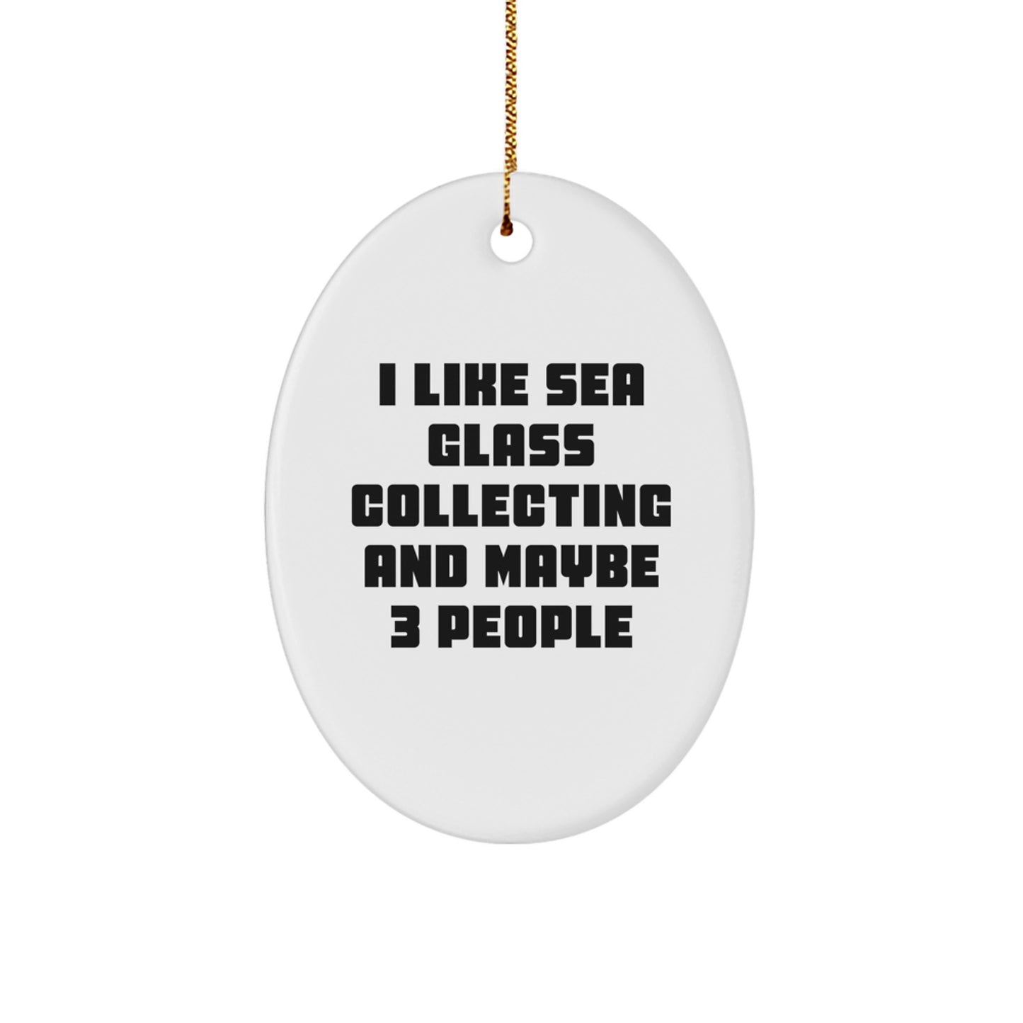 Unique Sea Glass Collecting Oval Ornament Gifts from Friends - I Like Sea Glass Collecting and Maybe 3 People, Perfect for Christmas - Image 1
