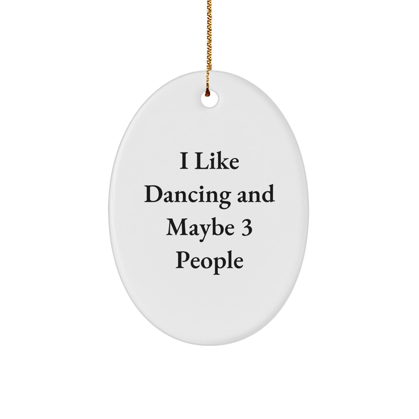 Dancing Gifts from Friends for Men, I Like Dancing And Maybe 3 People Oval Ornament, Funny Christmas Decorations - Image 1