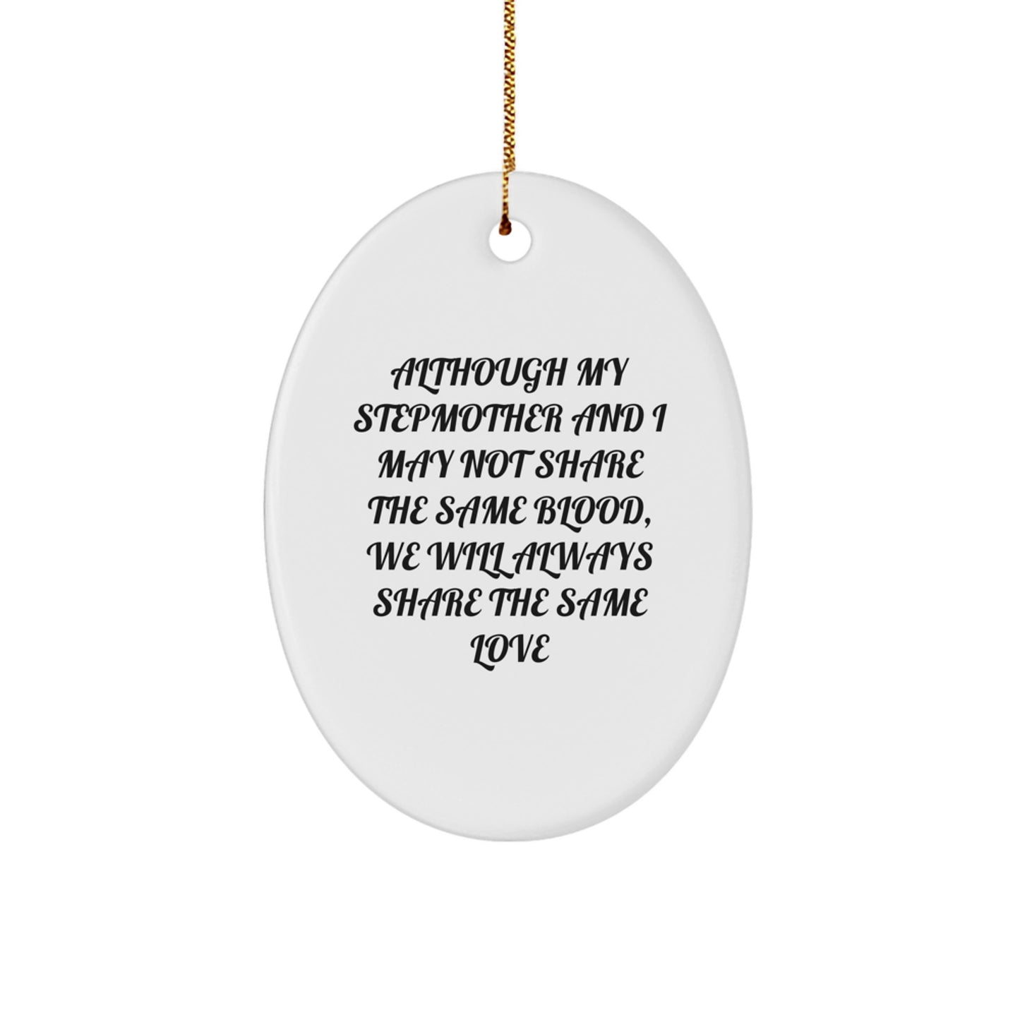 Funny Stepmother Gifts, Oval Ornament for Stepmother, 'Although My Stepmother And I May Not Share The Same Blood, We Will Always Share The Same Love' Quote, Christmas Unique Gifts from Family - Image 1