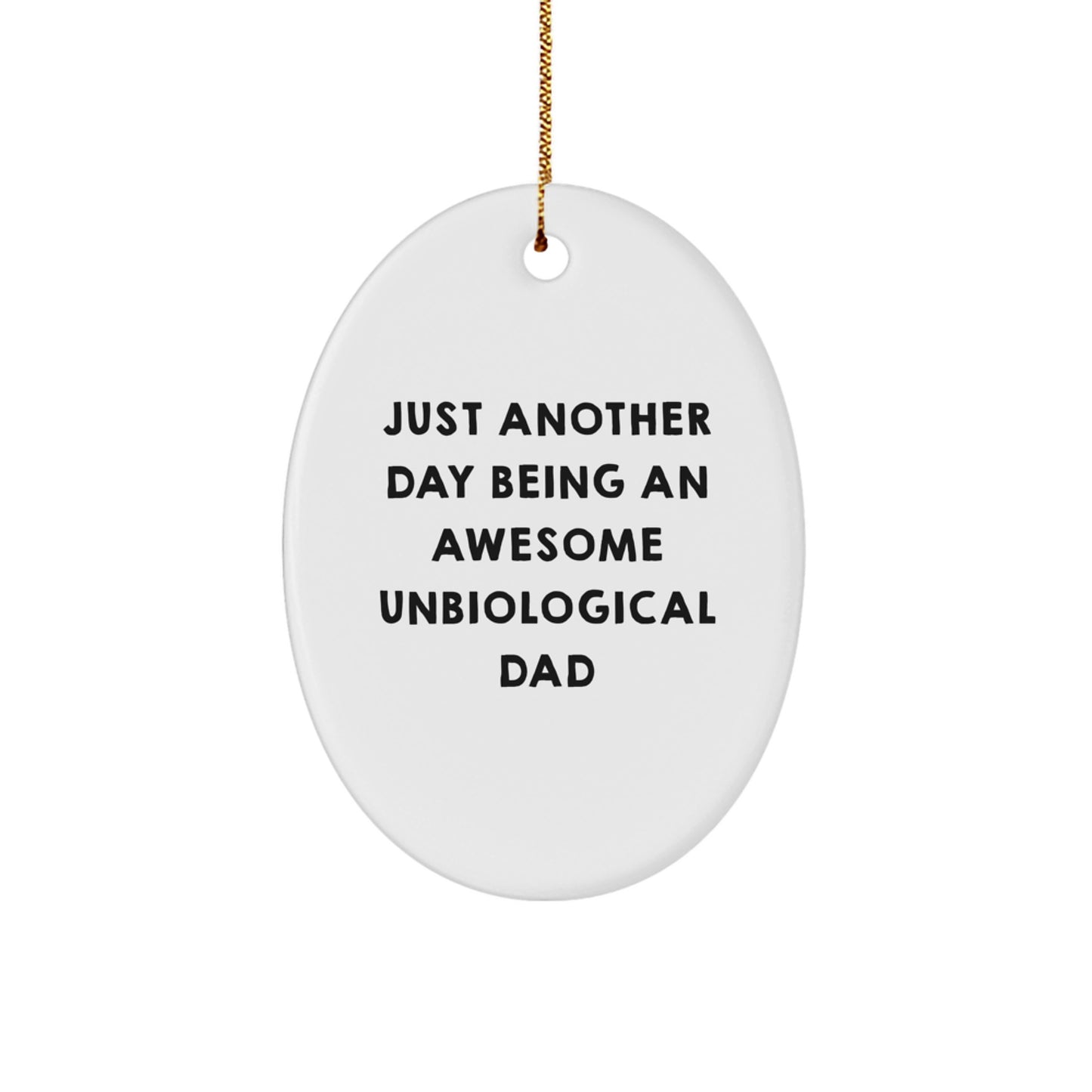 Funny Unbiological Dad Gifts for Him - Just Another Day Being An Awesome Unbiological Dad Oval Ornament, White, Christmas Unique Gifts from Friends and Family - Image 1