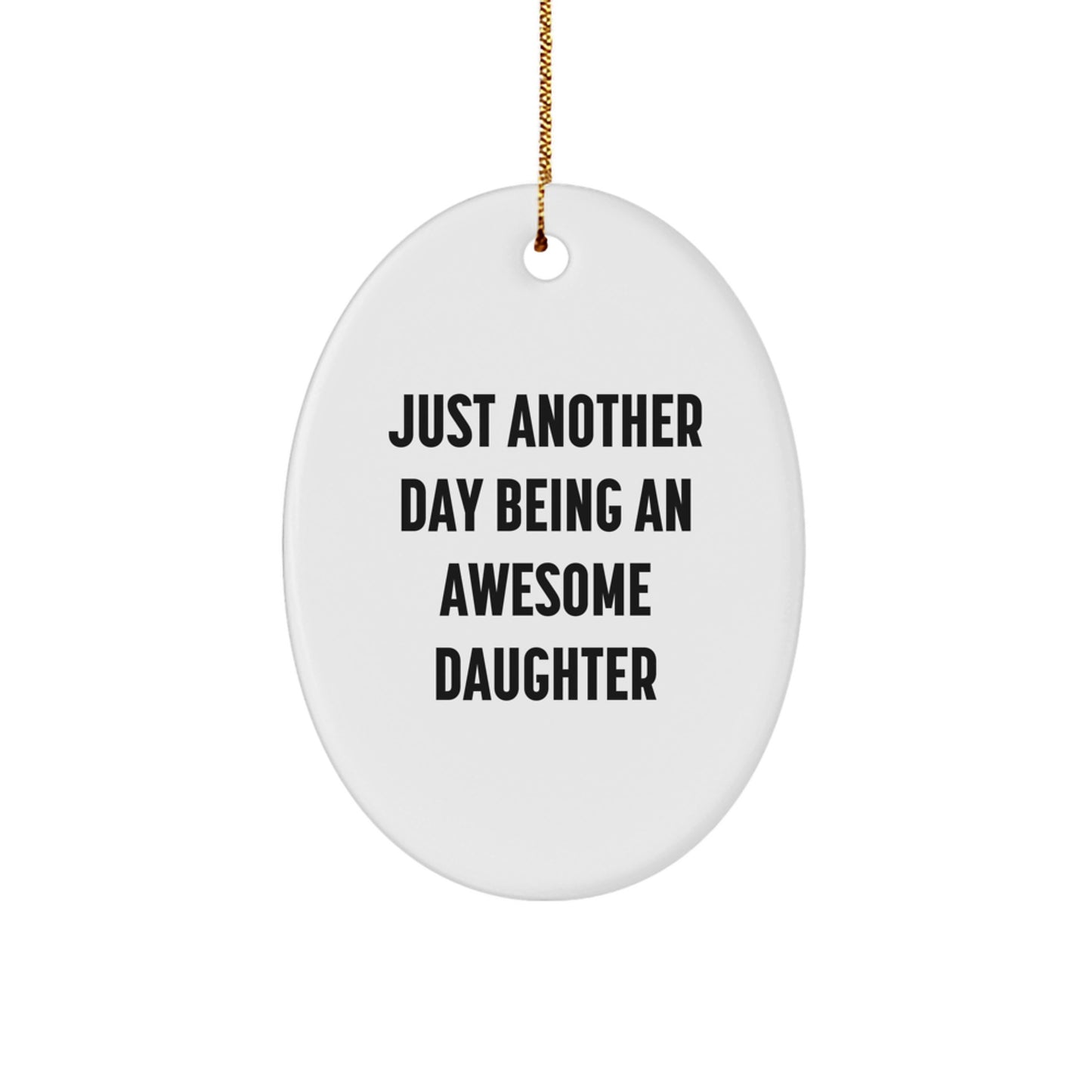 Christmas Unique Gifts, Funny Daughter Quotes, Oval Ornament, Gifts from Family - Just Another Day Being An Awesome Daughter - Image 1
