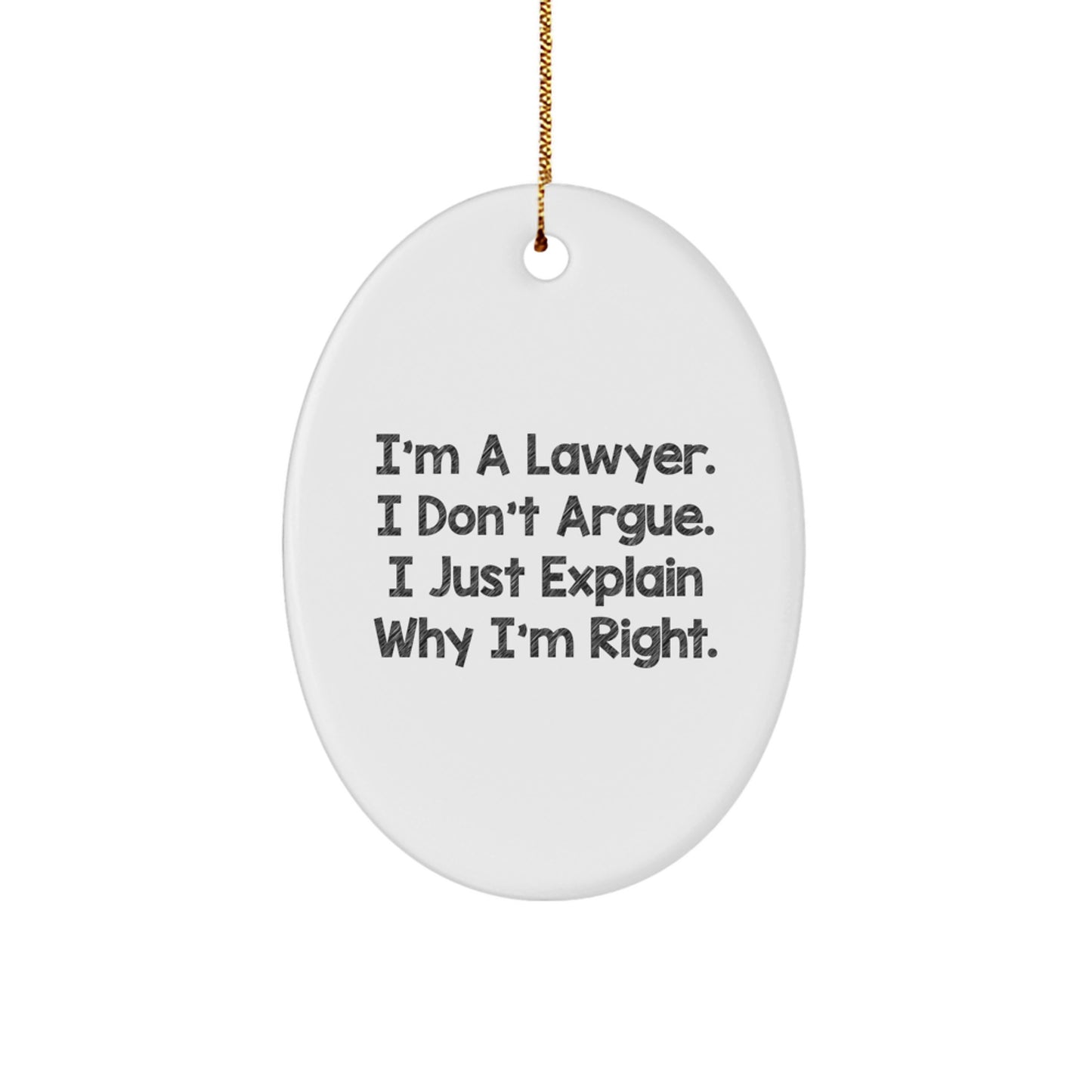 Funny Lawyer Gifts from Friends - 'I'm A Lawyer. I Don't Argue. I Just Explain Why I'm Right.' Oval Ornament for Christmas - Image 1