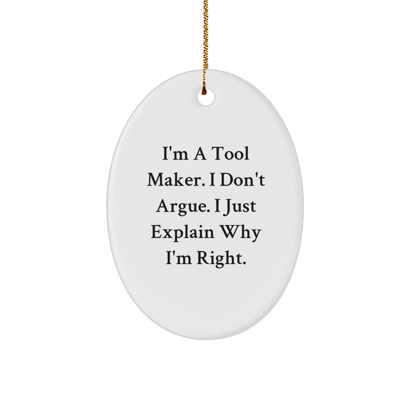 Funny Tool Maker Gifts from Friends - I'm Right! Oval Ornament for Men, Women, Coworkers, Family - Christmas Unique Presents - Image 1