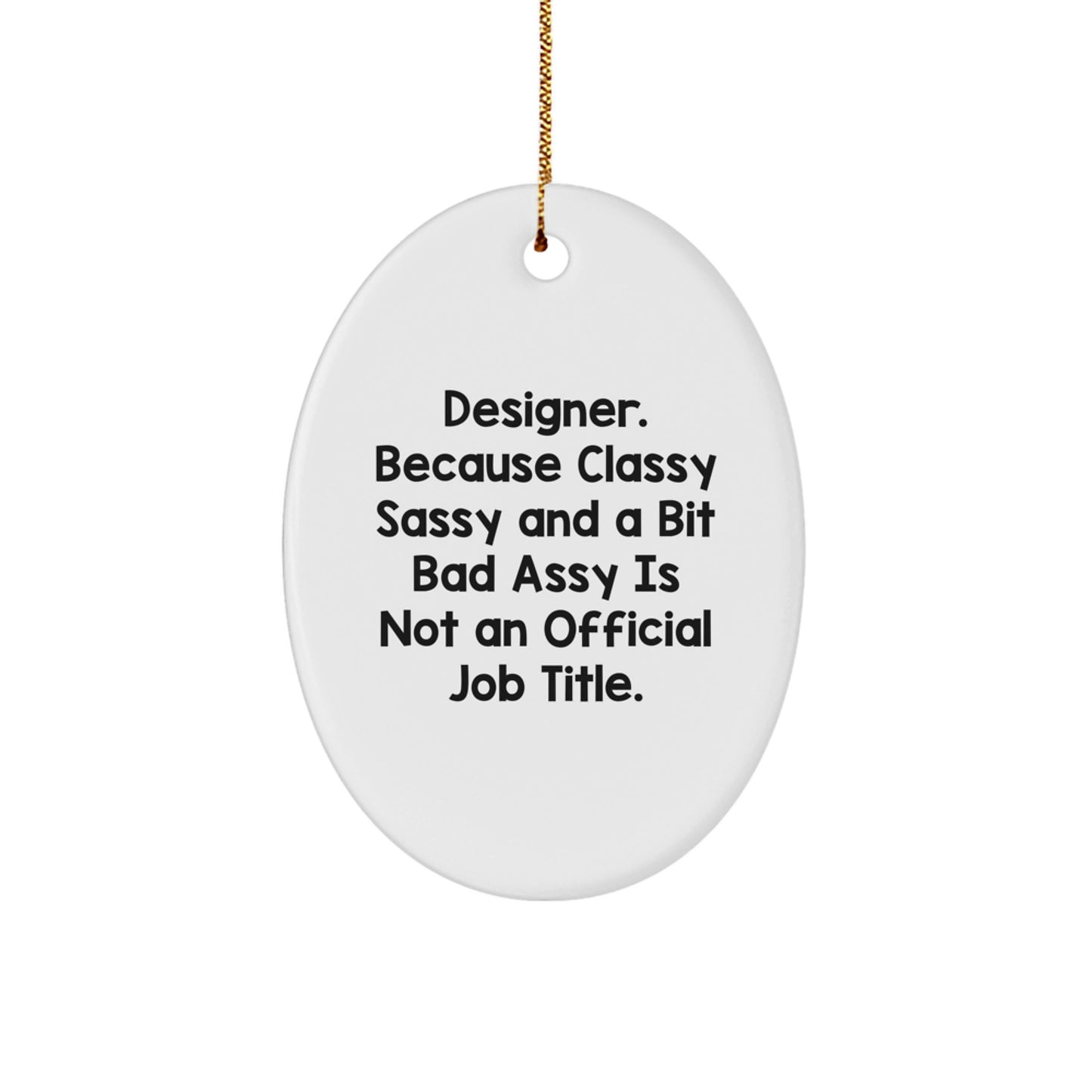 Funny Designer Gifts for Him, Oval Ornament with 'Designer. Because Classy Sassy And A Bit Fearlessy Is Not An Official Job Title.' Quote, Christmas Unique Gifts from Friends - Image 1