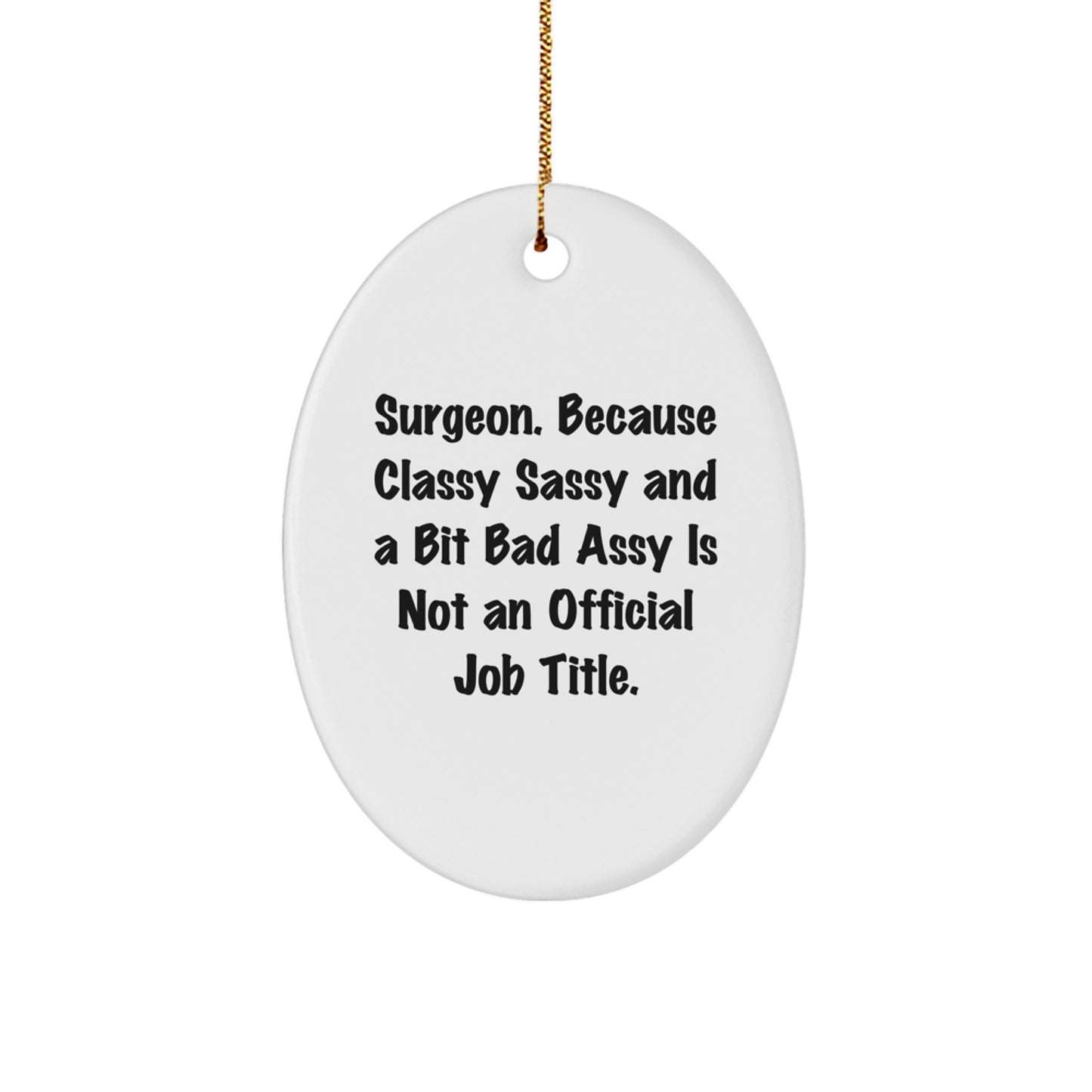 Surgeon Gifts, Funny Oval Ornament, Christmas Unique Gifts from Friends to Surgeons, 'Surgeon. Because Classy Sassy And A Bit Fearlessy Is Not An Official Job Title.' - Image 1