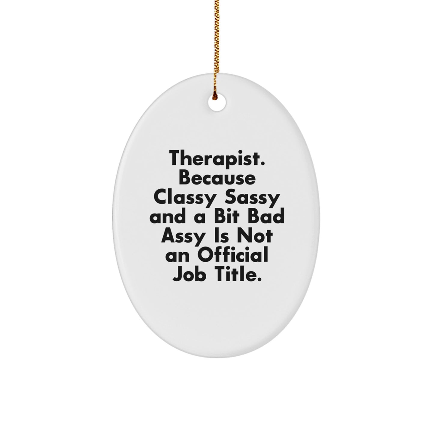 Therapist Gifts from Friends - Oval Ornament with Quote 'Therapist. Because Classy Sassy And A Bit Fearlessy Is Not An Official Job Title.' for Christmas - Image 1