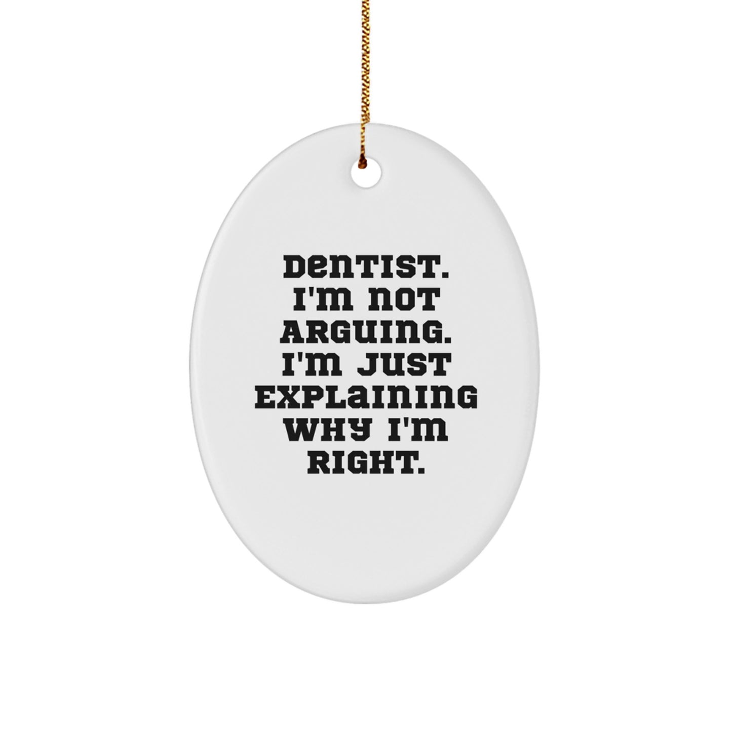 Dentist Gifts from Friends - Funny Oval Ornament for Christmas - 'I'm Not Arguing...' - Gifts for Dentists - Image 1