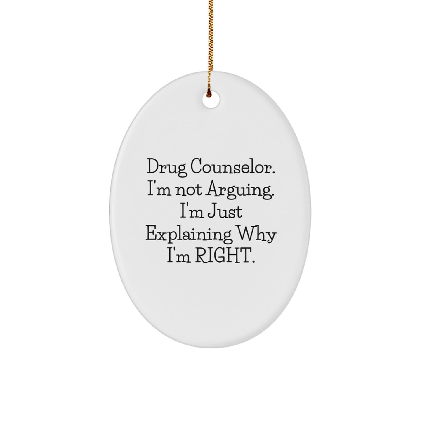 Funny Drug Counselor Gifts from Men for Christmas Unique Oval Ornament - 'I'm Not Arguing. I'm Just Explaining Why I'm Right.' - Image 1