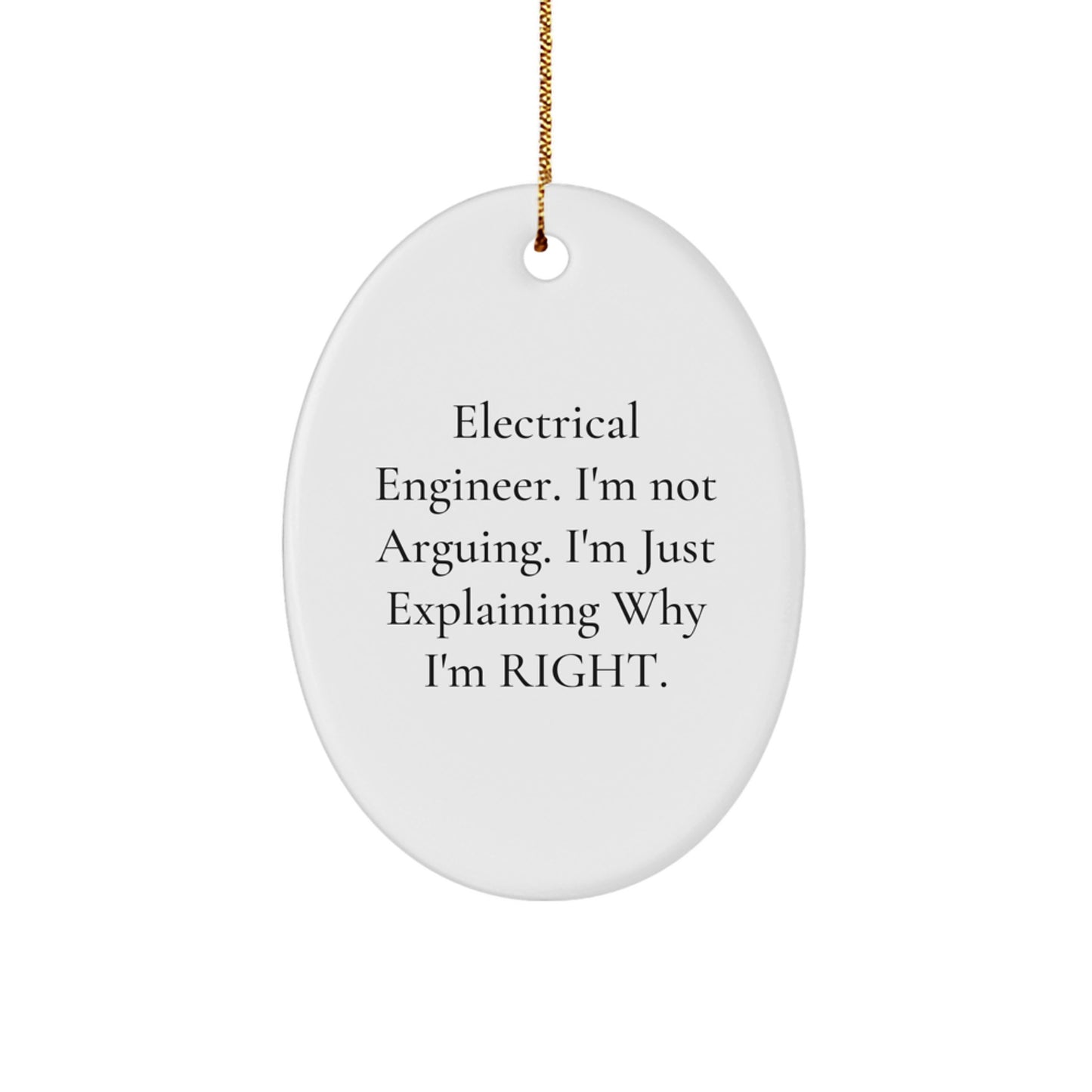 Electrical Engineer Gifts, 'I'm Not Arguing. I'm Just Explaining Why I'm Right.' Oval Ornament, Christmas - Image 1