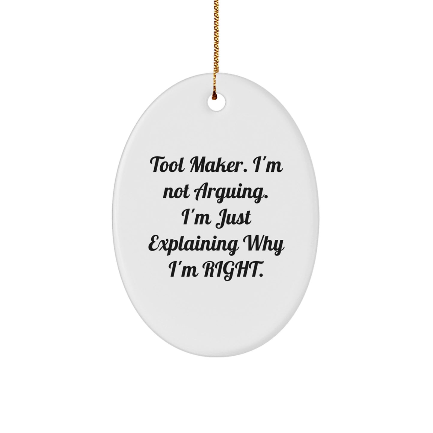 Funny Tool Maker Gifts from Friends for Men, Tool Maker Oval Ornament, 'I'm Not Arguing. I'm Just Explaining Why I'm Right.' Christmas Unique - Image 1