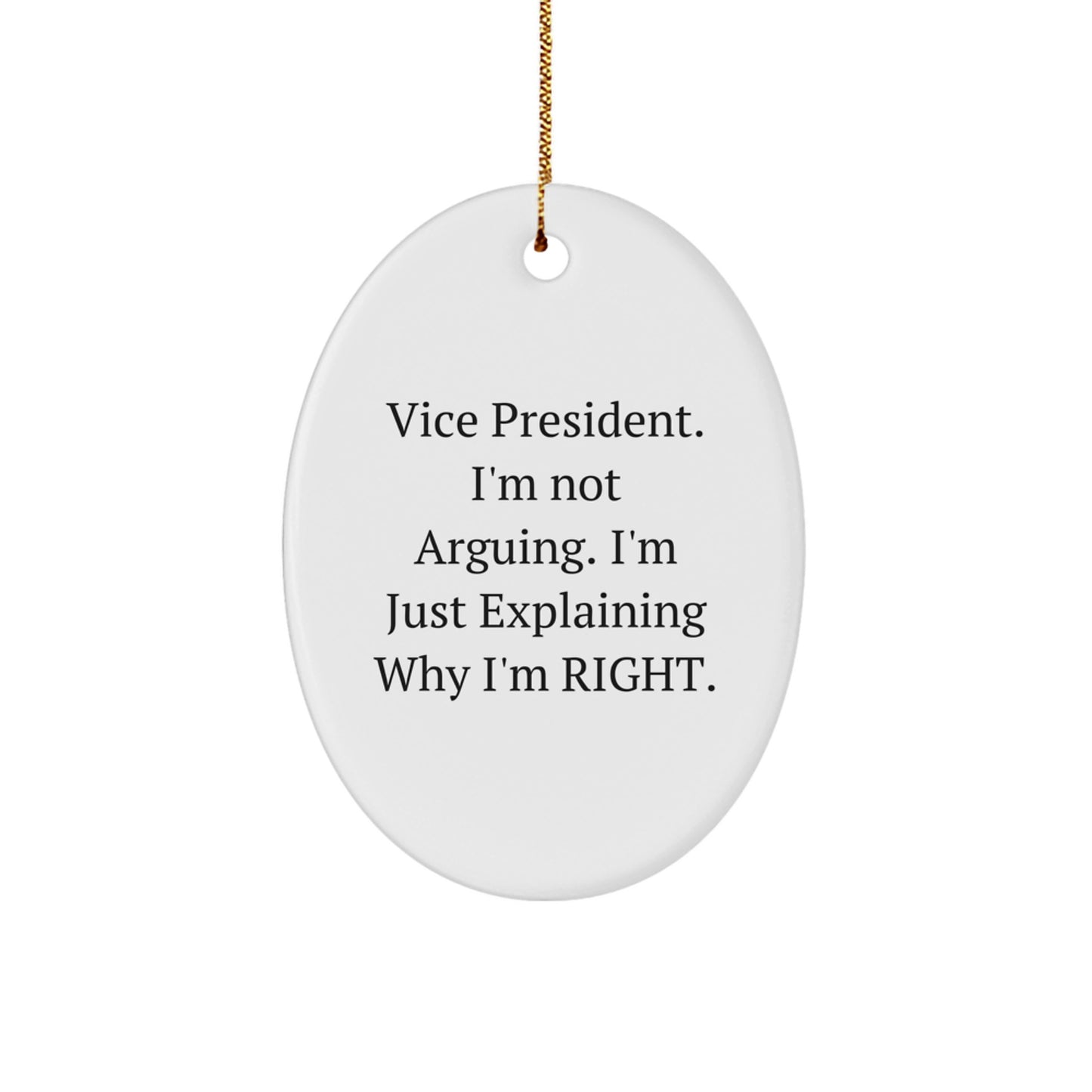 Funny Vice President Gifts for Men, Oval Ornament with Explaining Why I'm Right Quote, Gifts from Friends - Image 1