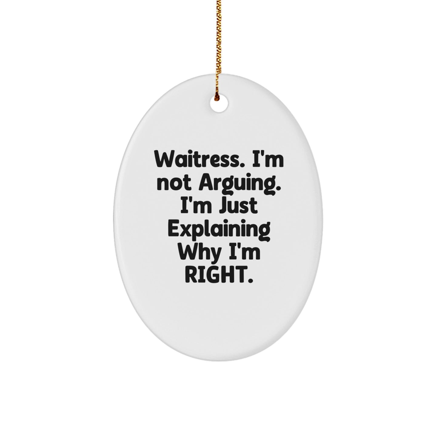 Christmas Waitress Gifts from Friends - 'I'm Not Arguing. I'm Just Explaining Why I'm Right.' Oval Ornament for Waitress - Image 1