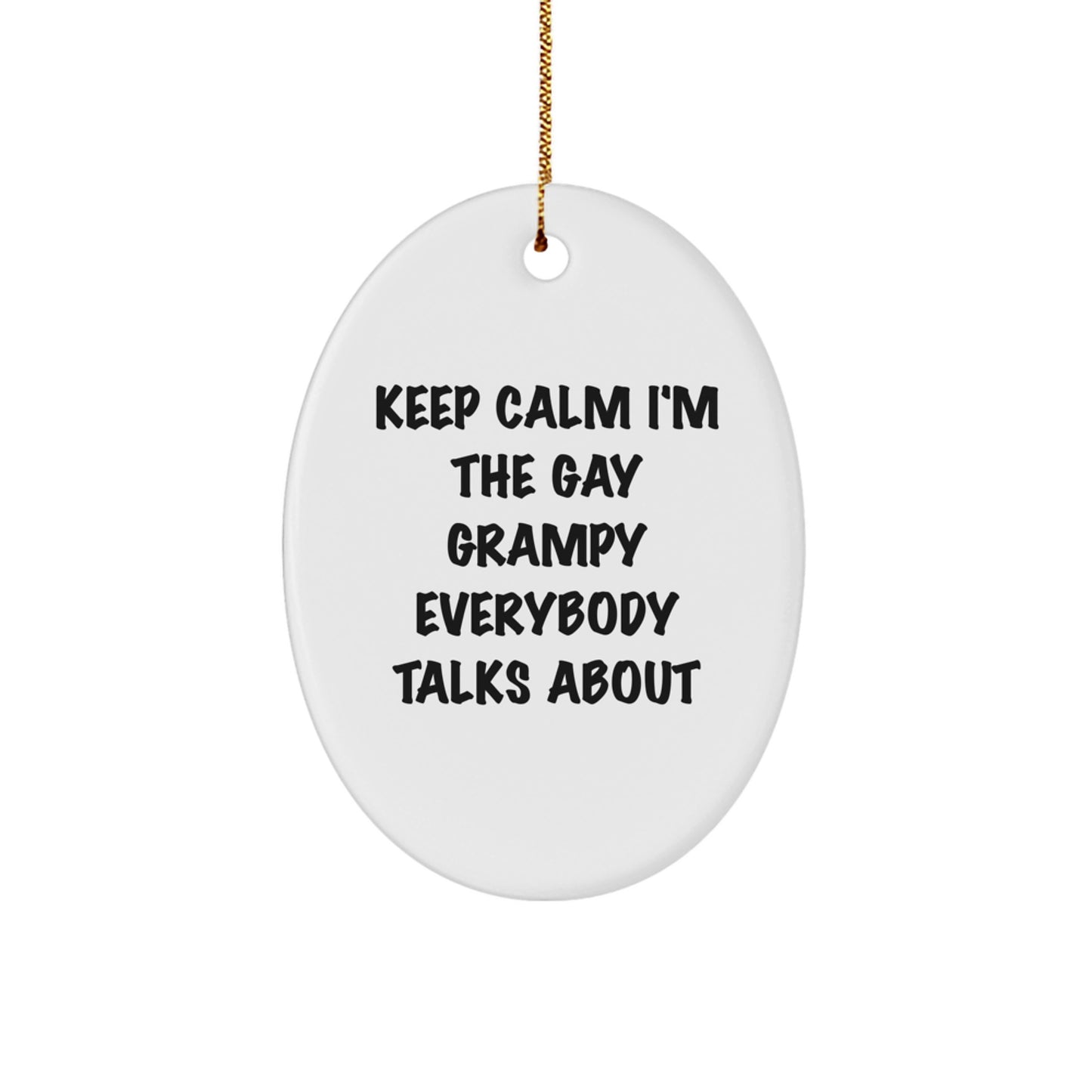 Funny Grampy Oval Ornament, Gifts from Friends, Family, or Coworkers for Christmas, 'Keep Calm I'm The Gay Grampy Everybody Talks About' - Oval Ornament, Grampy Gifts, Christmas Decor, Gay Grampy - Image 1