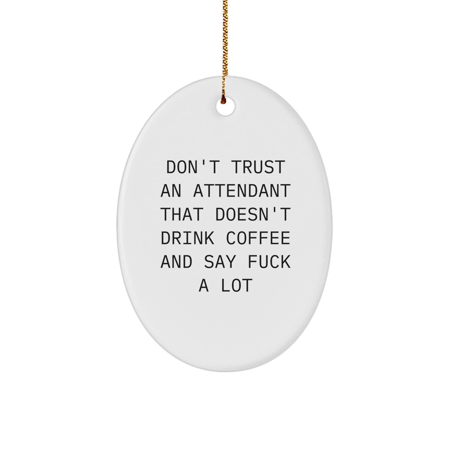 Funny Attendant Gifts from Friends - Oval Ornament with 'Don't Trust...' Quote, Christmas Decor - Image 1