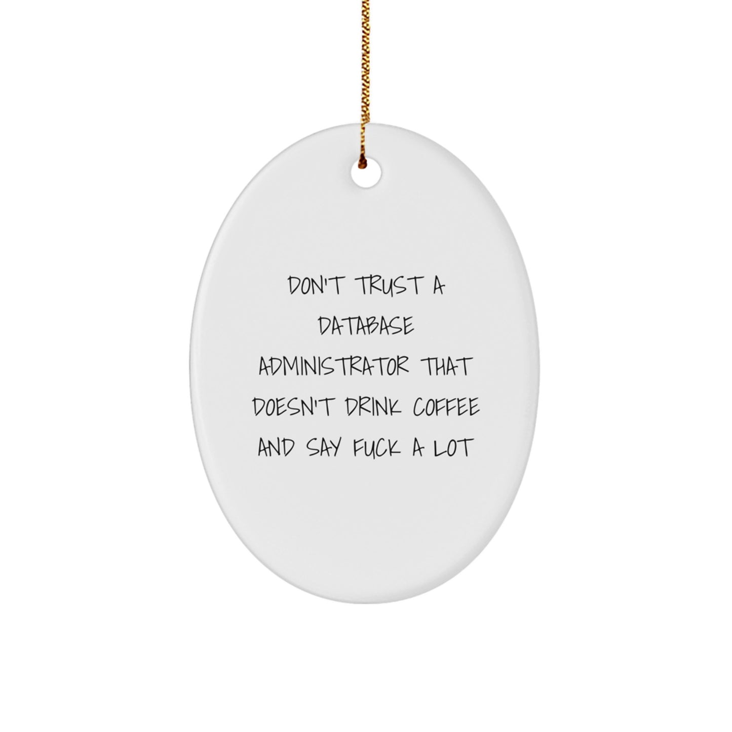 Funny Database Administrator Gifts from Friends for Christmas - Oval Ornament with 'Don't Trust...' - Image 1