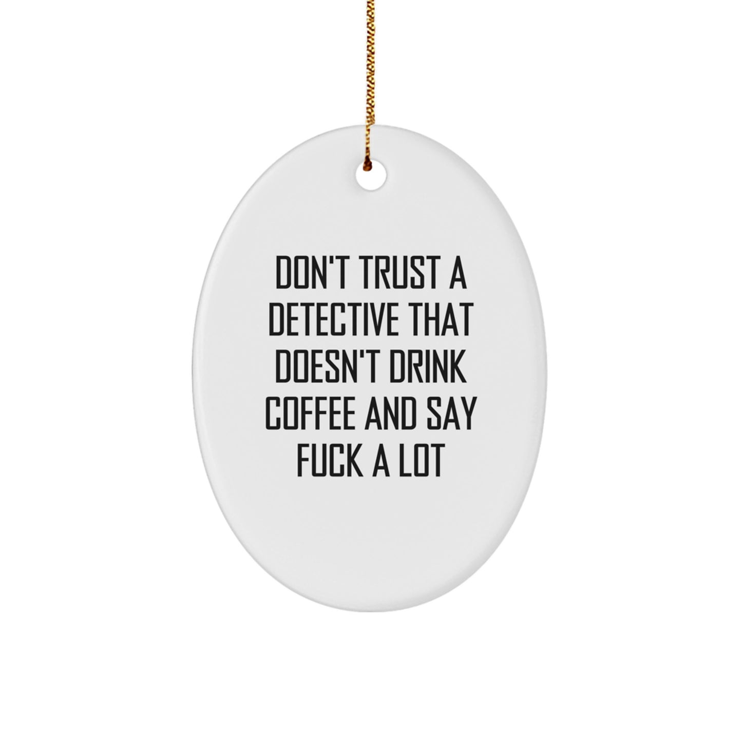 Funny Detective Gifts for Men - Don't Trust A Detective That Doesn't Drink Coffee And Say 'F--k A Lot' Oval Ornament, Christmas Unique Gifts from Family - Image 1