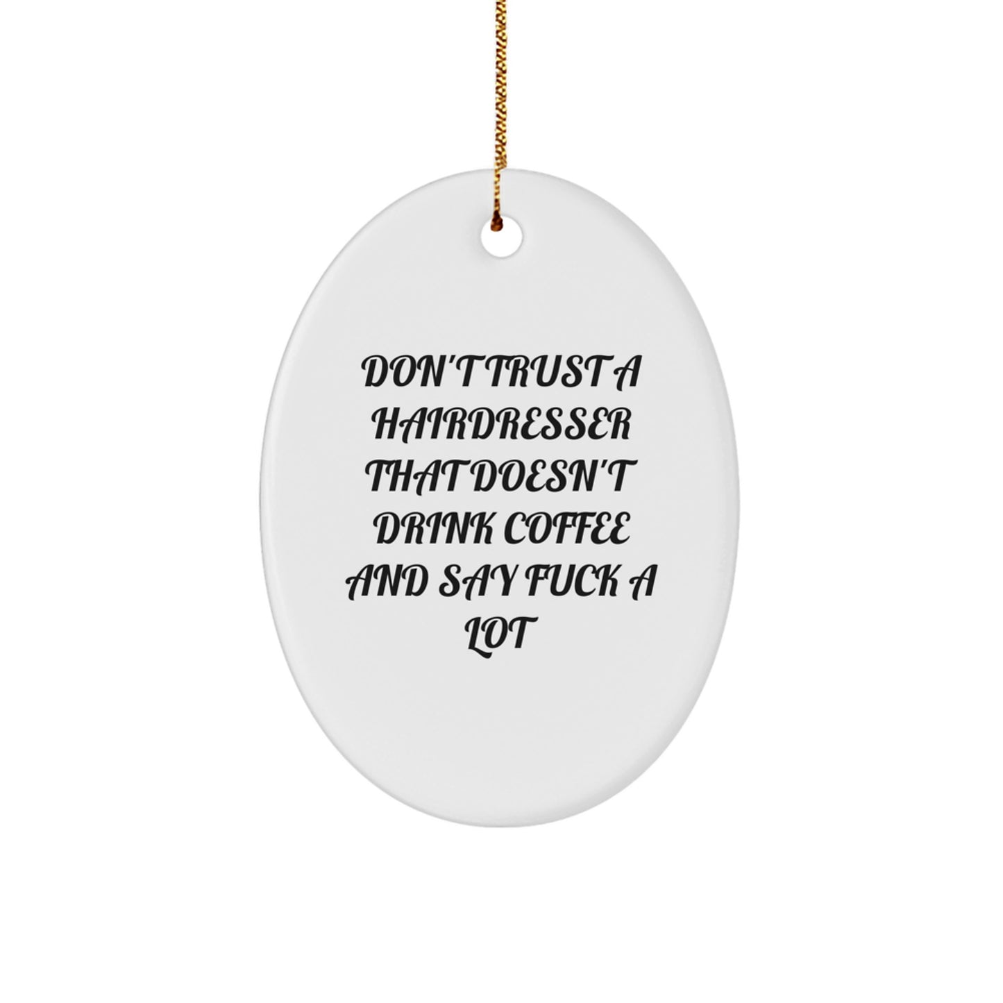 Funny Hairdresser Gifts from Friends, Unique Oval Ornament Don't Trust A Hairdresser That Doesn't Drink Coffee, Gifts for Hairdresser - Image 1