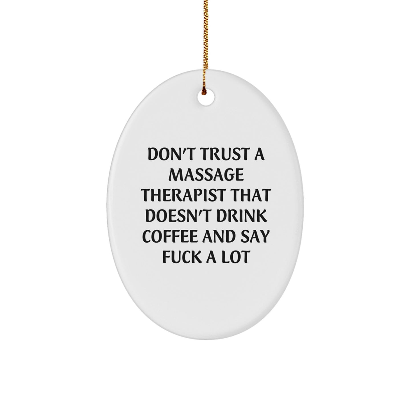 Funny Massage Therapist Gifts from Friends, 'Don't Trust A Massage Therapist That Doesn't Drink Coffee And Say F--k A Lot', Oval Ornament for Christmas - Image 1