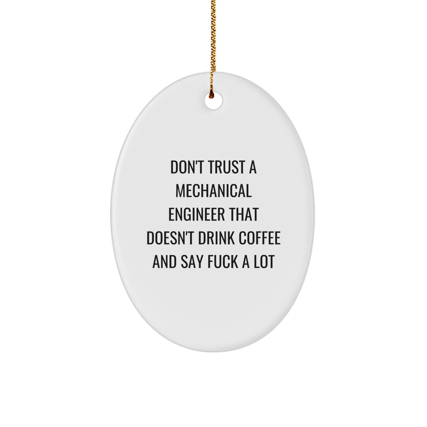 Funny Mechanical Engineer Oval Ornament Gifts from Friends - 'Don't Trust A Mechanical Engineer...' - Christmas Unique Presents for Men and Women - Image 1