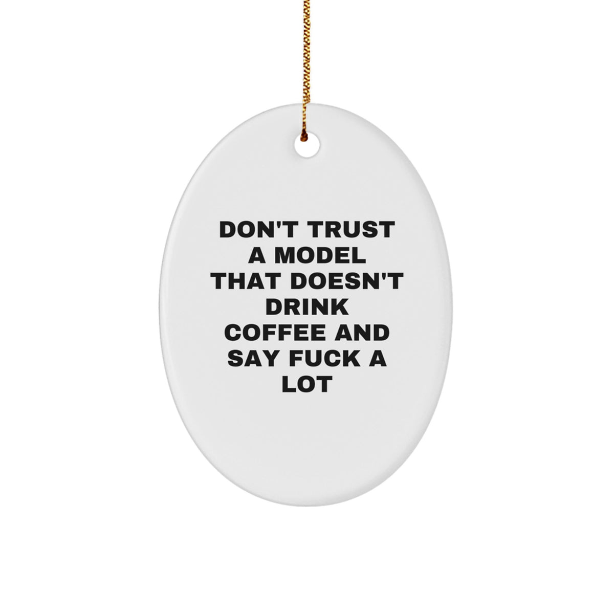 Model Gifts from Friends, Christmas Unique Oval Ornament Don't Trust A Model That Doesn't Drink Coffee And Say Funny - Image 1