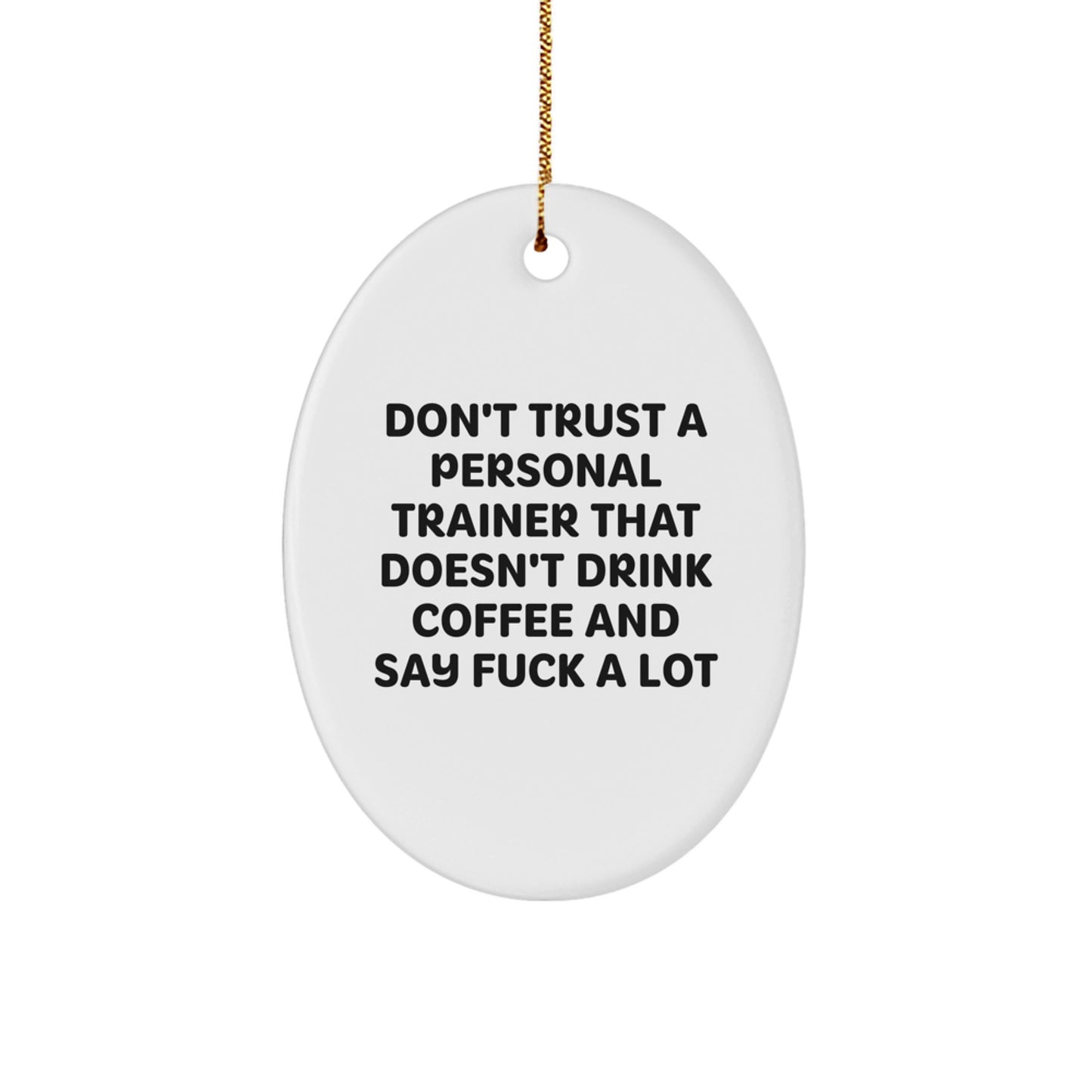 Funny Personal Trainer Gifts from Friends for Christmas - Oval Ornament with 'Don't Trust A Personal Trainer' - Image 1