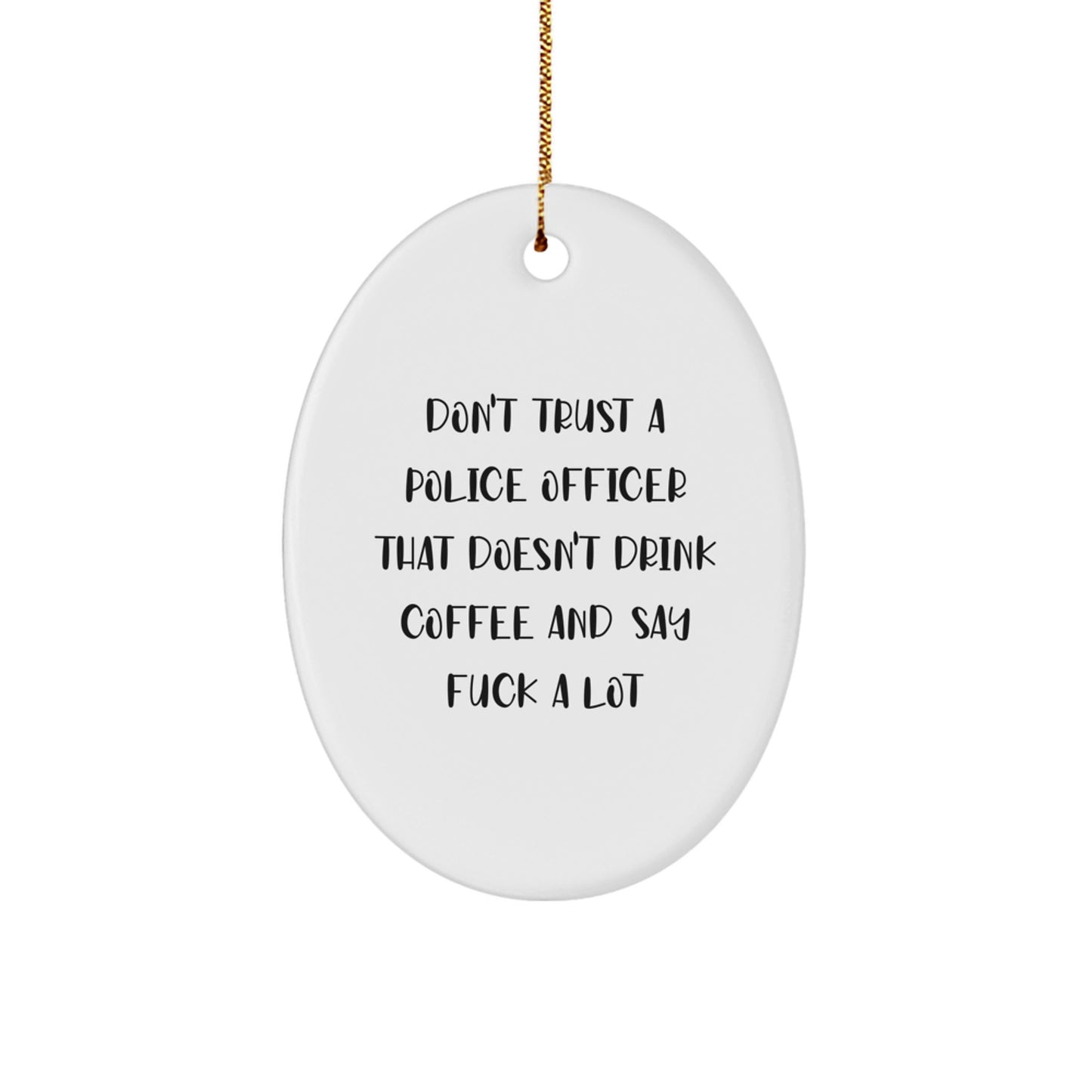 Funny Police Officer Oval Ornament Gifts from Friends for Christmas - 'Don't Trust' Humor, White Oval Shaped, Durable MDF with High-Gloss Finish - Image 1