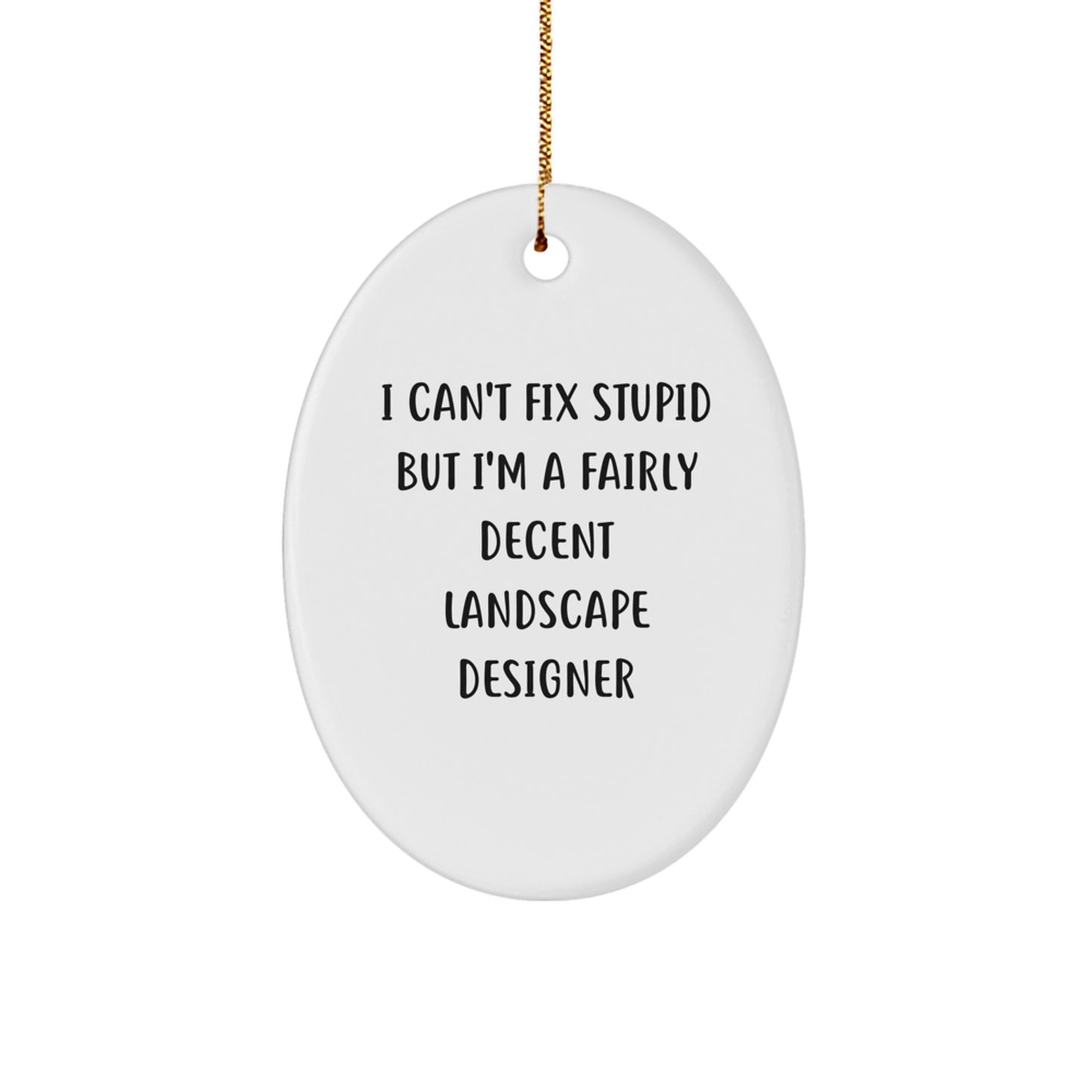 Funny Landscape Designer Gifts from Friends for Christmas - Oval Ornament - I Can't Fix Stupid - Image 1