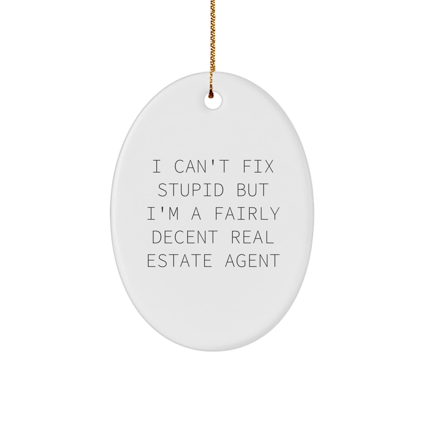 Funny Real Estate Agent Gifts - 'I Can't Fix Stupid But I'm A Fairly Decent Real Estate Agent' Oval Ornament for Christmas - Image 1
