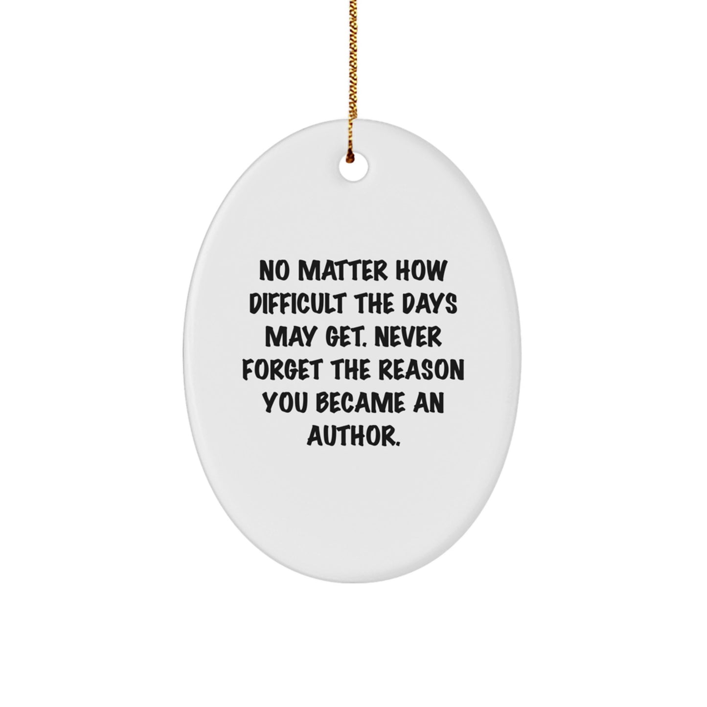 Inspiring Author Gifts from Friends, Family, or Coworkers for the Holidays - 'No Matter How Difficult...' Oval Ornament - Image 1