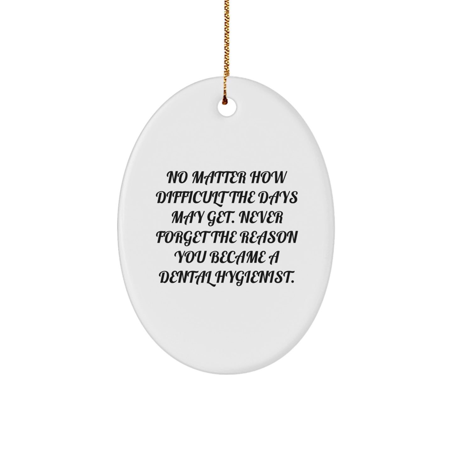Dental Hygienist Gifts from Friends, Unique Oval Ornaments, Never Forget the Reason You Became a Dental Hygienist, Christmas Unique Gifts for Her - Image 1