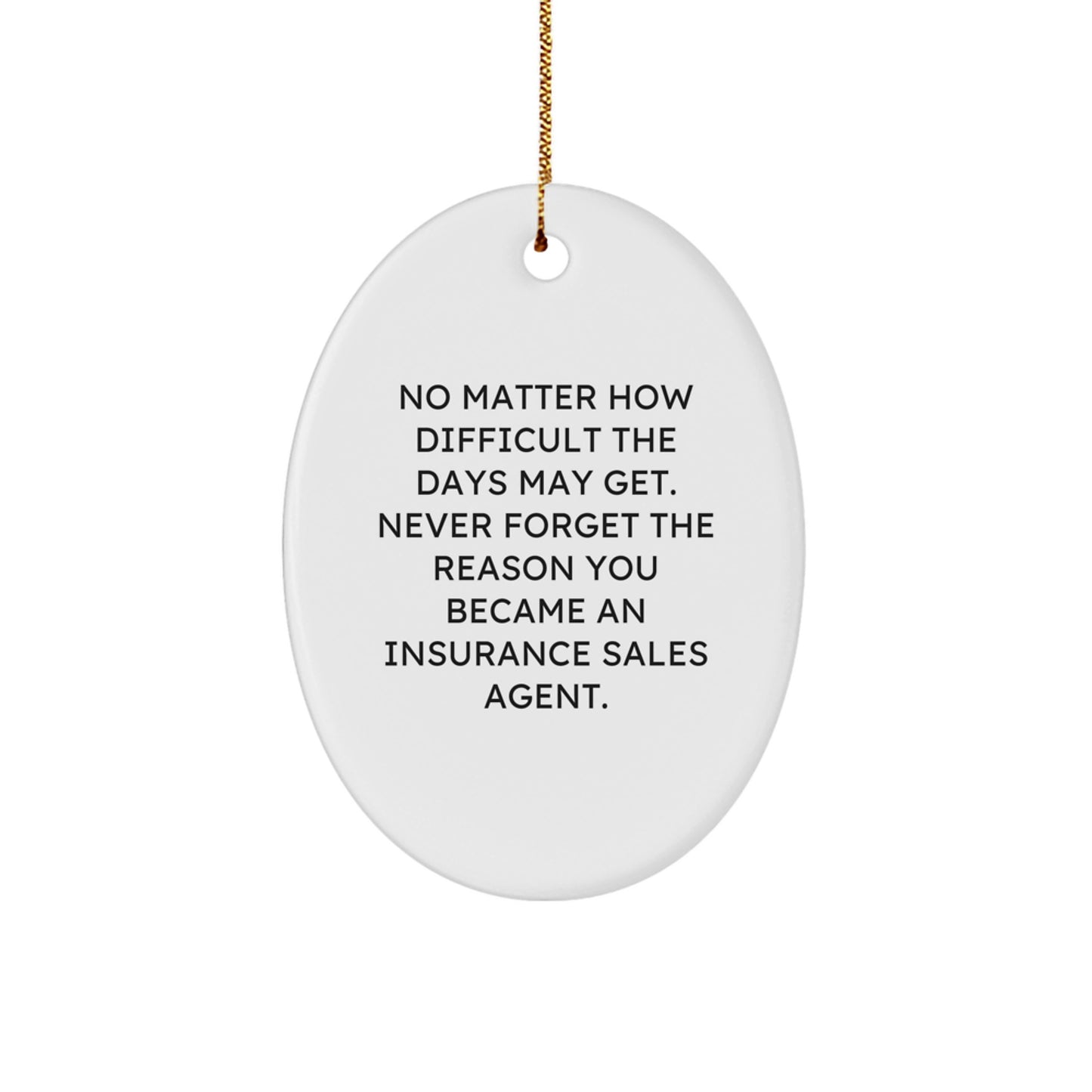 Funny Inspirational Gifts for Insurance Sales Agent Men Oval Ornament with Quote 'No Matter How Difficult The Days May Get' - Image 1