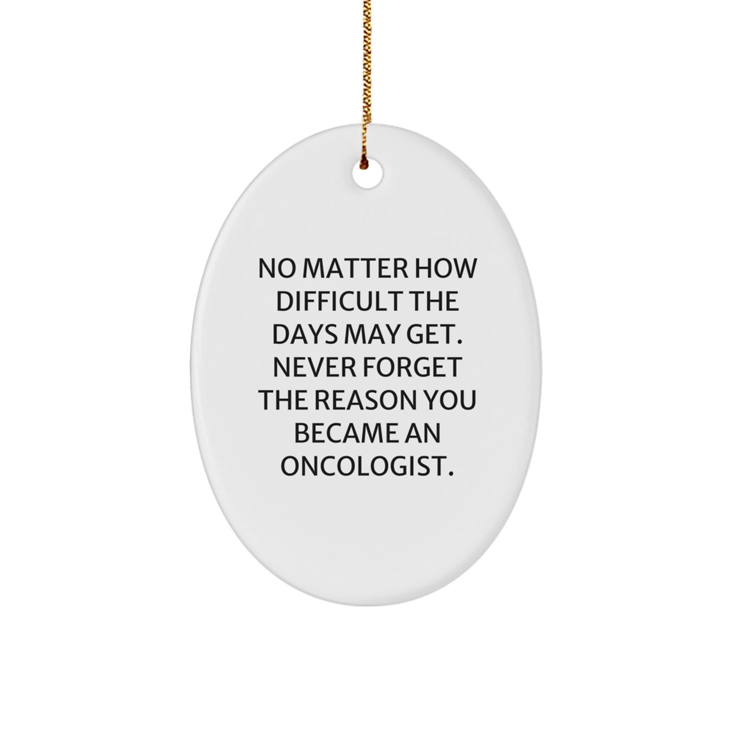 Inspirational Oncologist Gifts from Friends - Oval Ornament, 'No Matter How Difficult', Christmas Unique Gifts for Oncologist - Image 1
