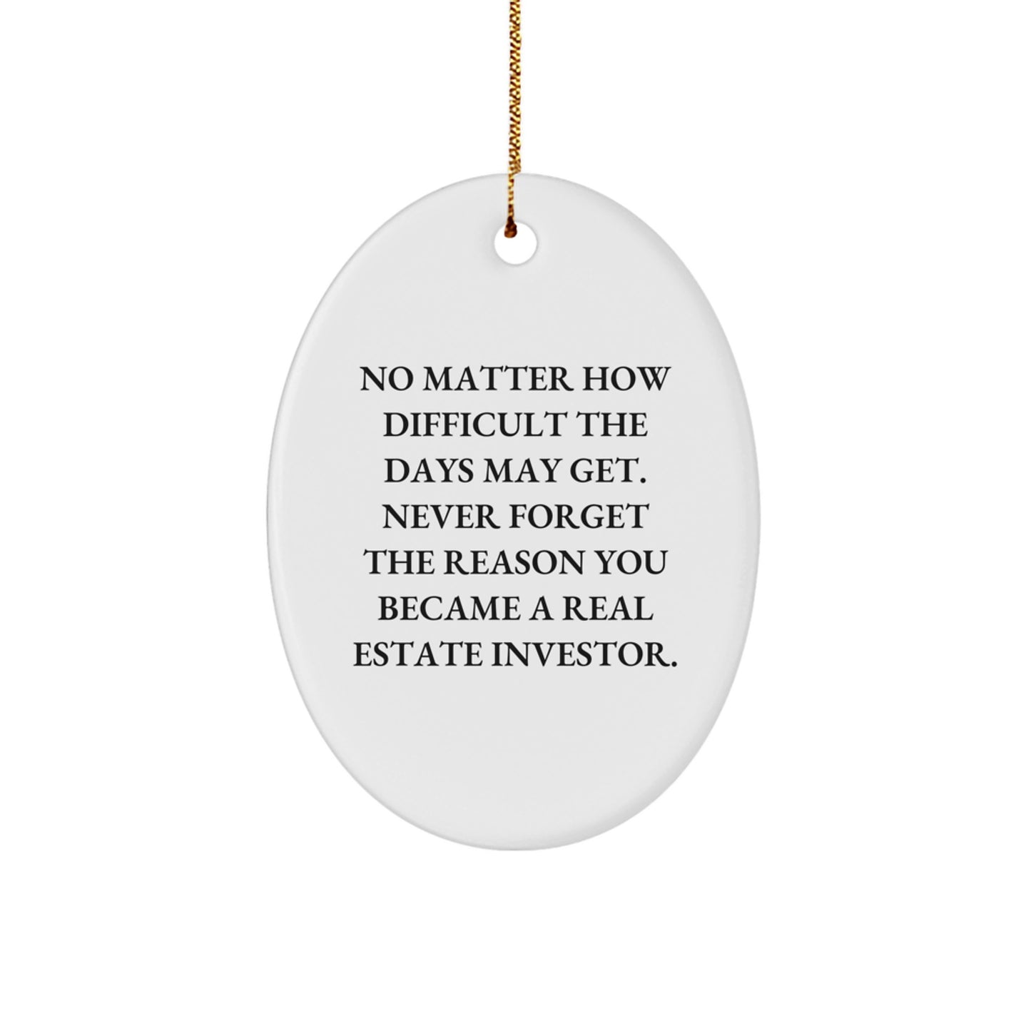 Christmas Unique Gifts for Real Estate Investors - 'No Matter How Difficult The Days May Get' Oval Ornament, Gifts from Friends to Real Estate Investors, Inspirational Quote - Image 1