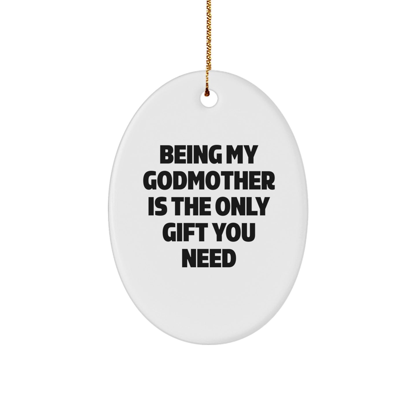 Funny Christmas Unique Gifts for Godmother - Cute Oval Ornament with Being My Godmother Is The Only Gift You Need Quote - Gifts from Family to Godmother - Image 1