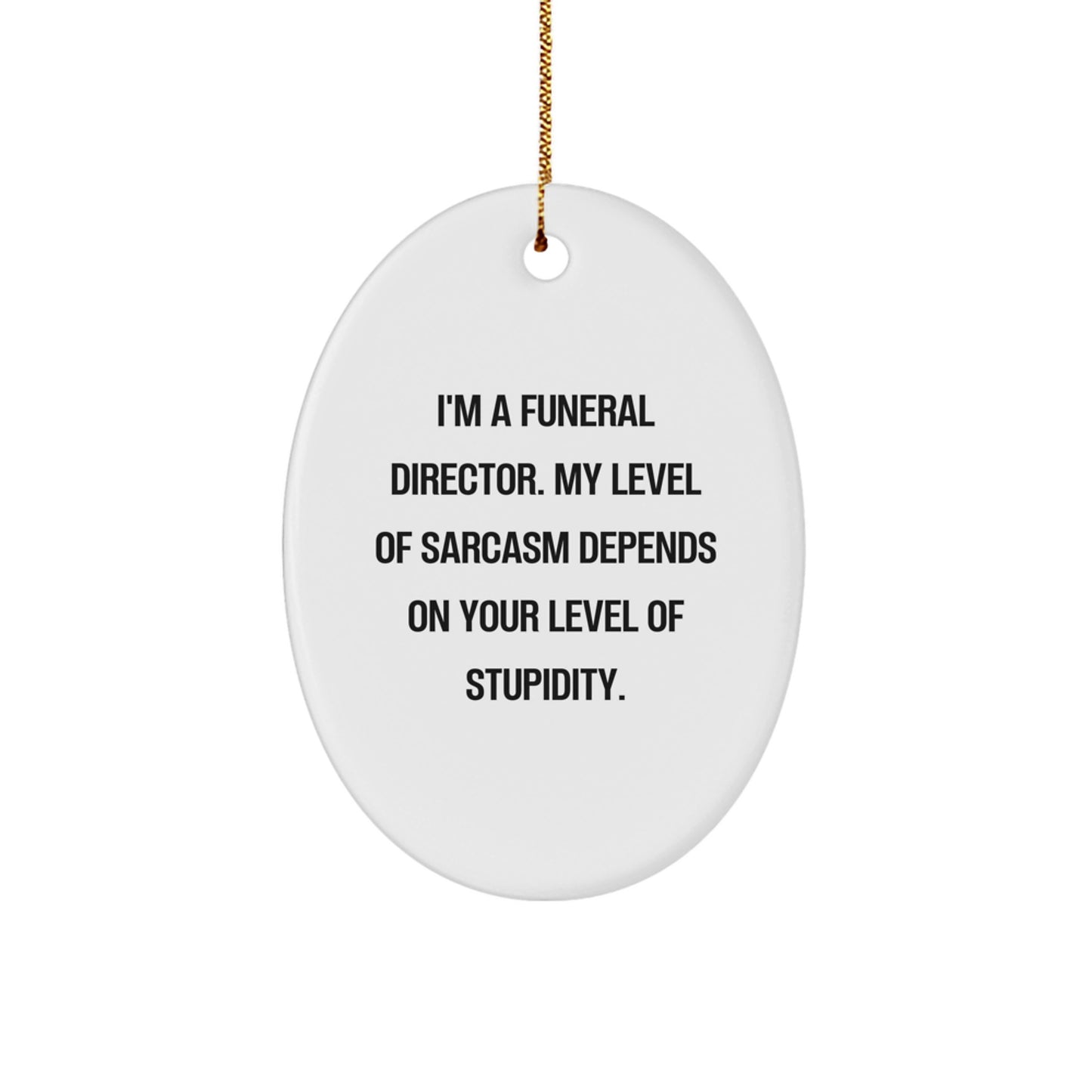 Funny Funeral Director Gifts for Men - Oval Ornament from Friends - Sarcastic Quote - Image 1
