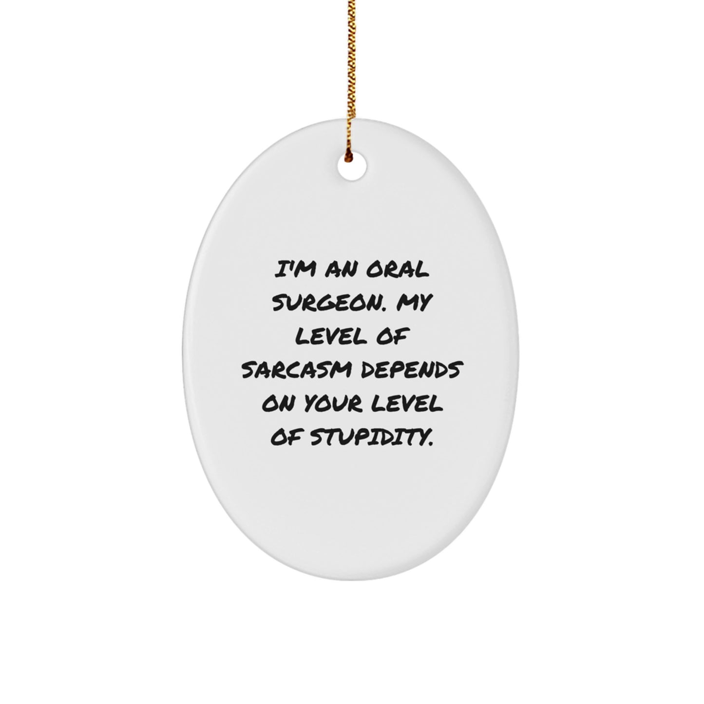 Funny Oral Surgeon Oval Ornament Gifts from Friends and Family, Unique Christmas Memorable Presents for Oral Surgeon Men and Women, Oval Shape with Sarcasm Quote - Image 1