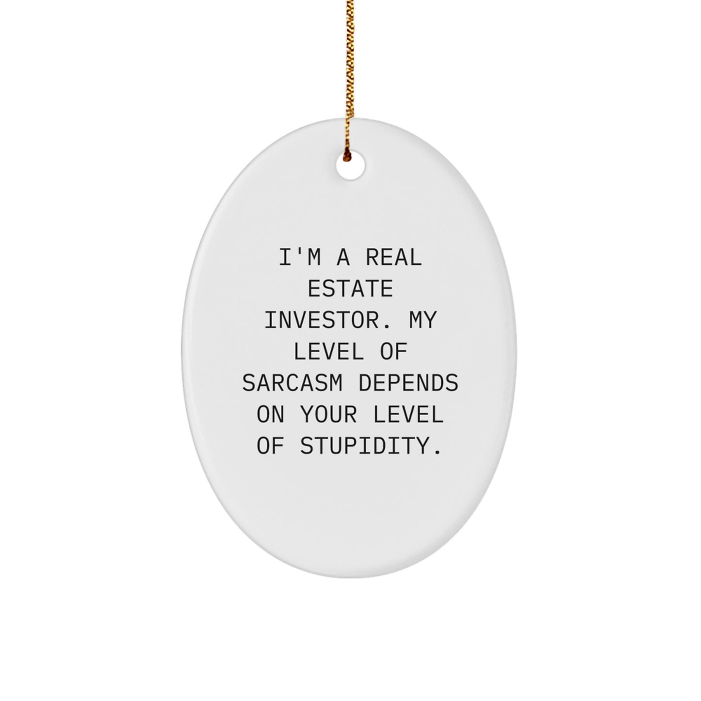 Gifts from Friends to Real Estate Investor, Oval Ornament with Funny Sarcasm Quote, Christmas Unique Decoration - Image 1