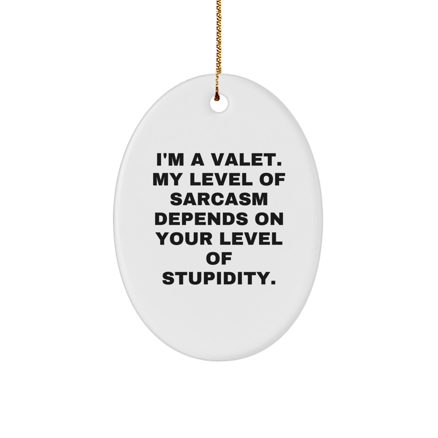 Funny Valet Gifts from Men for Christmas Unique Oval Ornament, I'm A Valet My Level Of Sarcasm Depends On Your Level Of Stupidity Valet, Oval, Decor, Xmas - Image 1